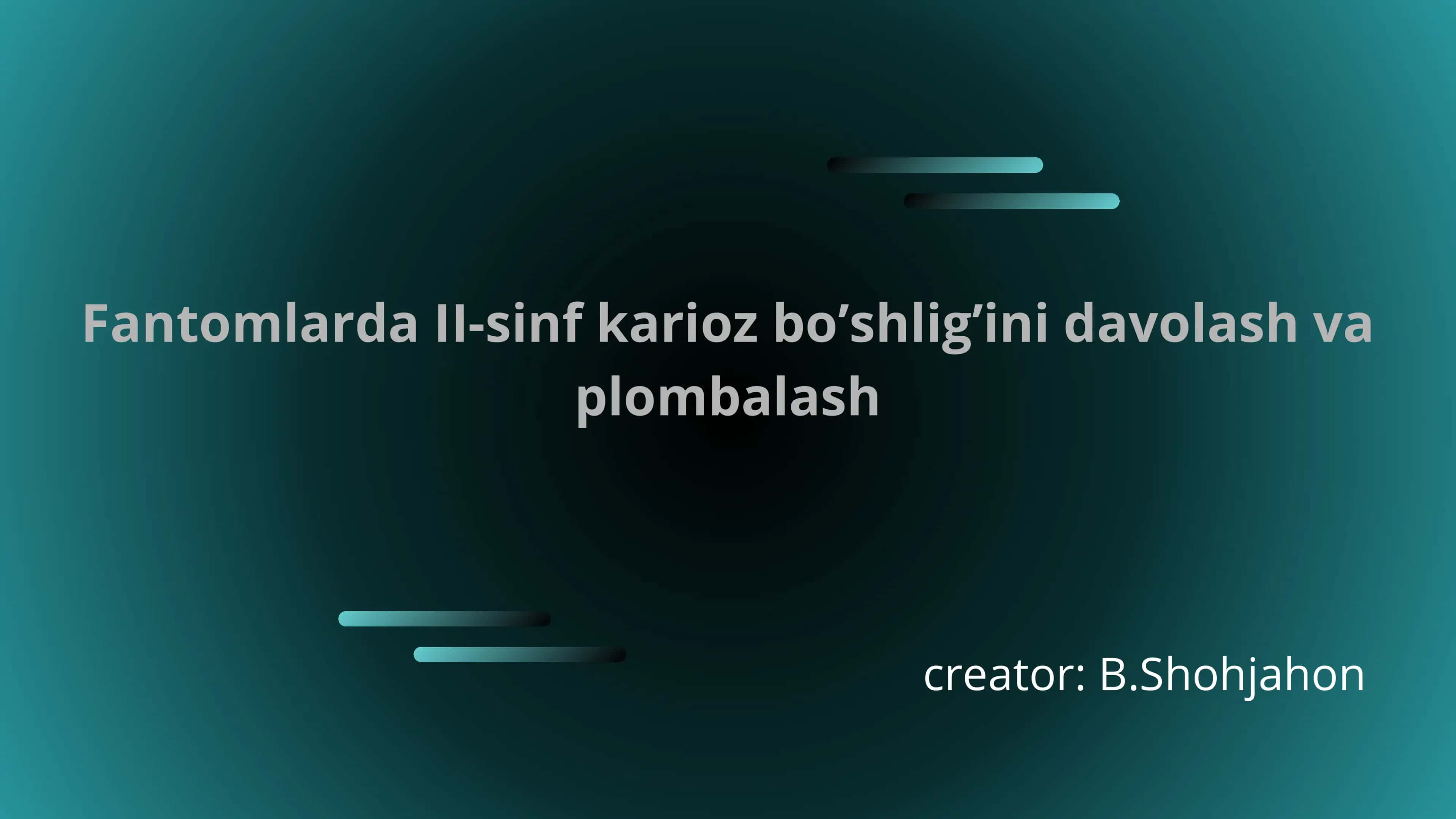 Fantomlarda II-sinf karioz bo’shlig’ini davolash va plombalash 1