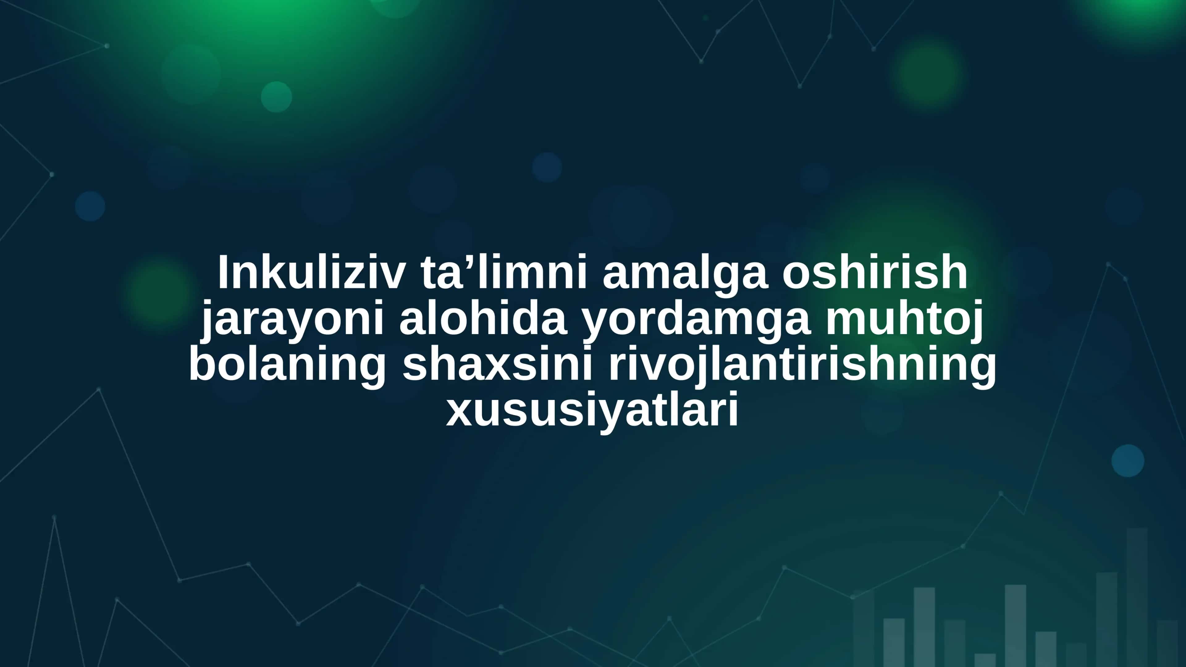 Inkuliziv taʼlimni amalga oshirish jarayoni alohida yordamga muhtoj bolaning shaxsini rivojlantirishning xususiyatlari 1