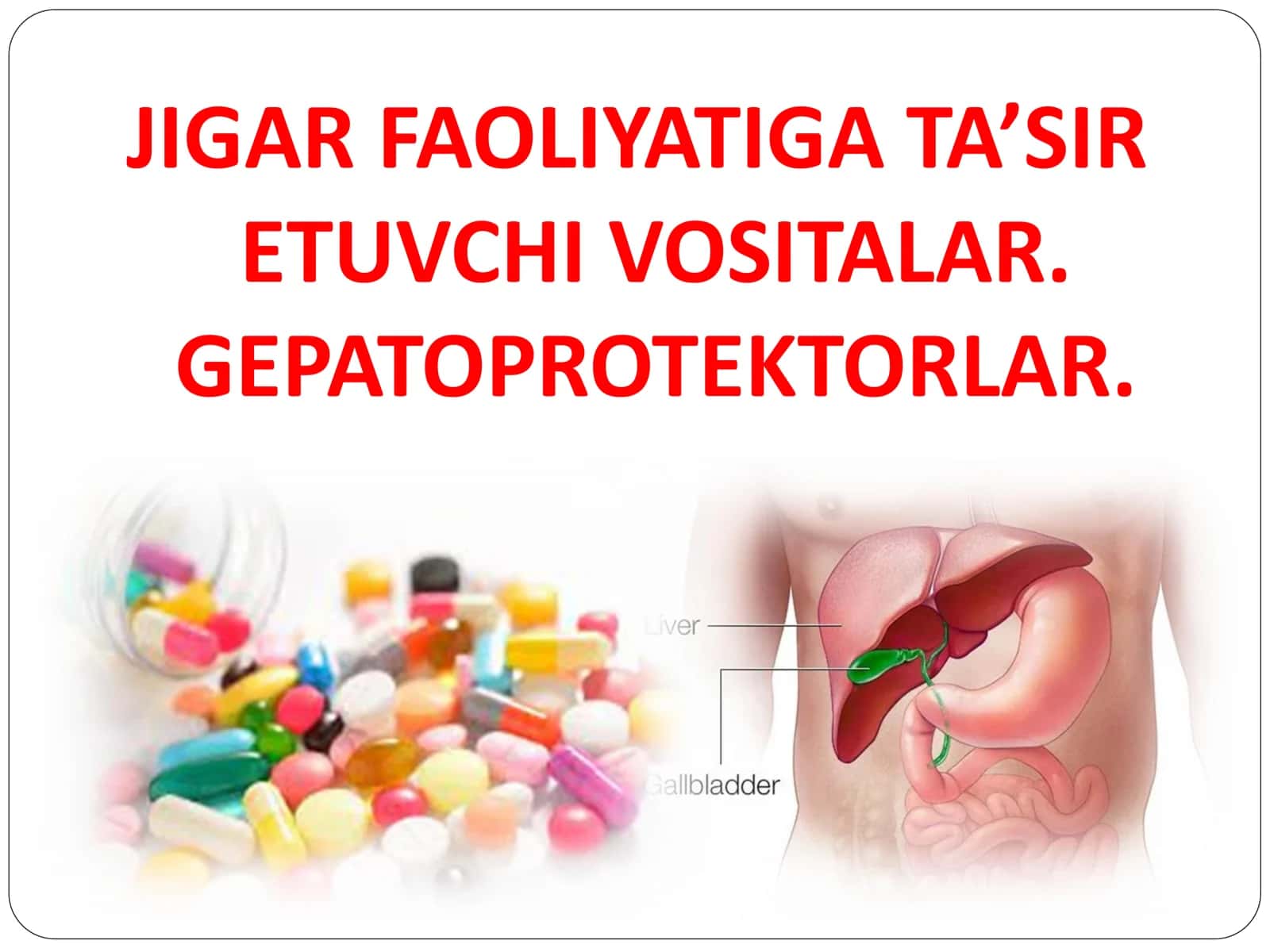 JIGAR FAOLIYATIGA TA’SIR ETUVCHI VOSITALAR. GEPATOPROTEKTORLAR 1