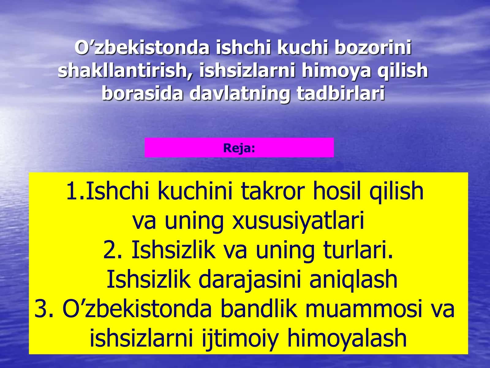 O’zbekistonda ishchi kuchi bozorini shakllantirish , ishsizlarni himoya qilish borasida davlatning tadbirlari Reja: 1