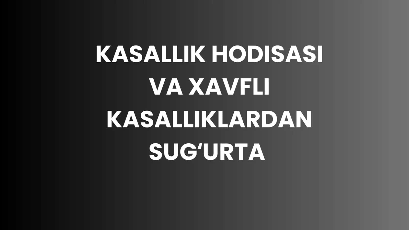 KASALLIK HODISASI VA XAVFLI KASALLIKLARDAN SUG'URTA 1