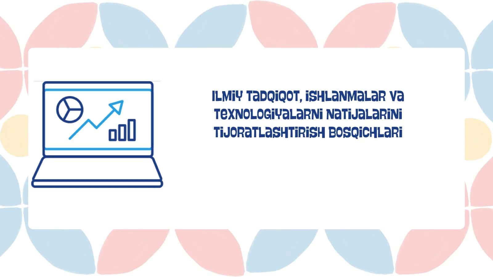 Ilmiy tadqiqot, ishlanmalar va texnologiyalarni natijalarini tijoratlashtirish bosqichlari 1
