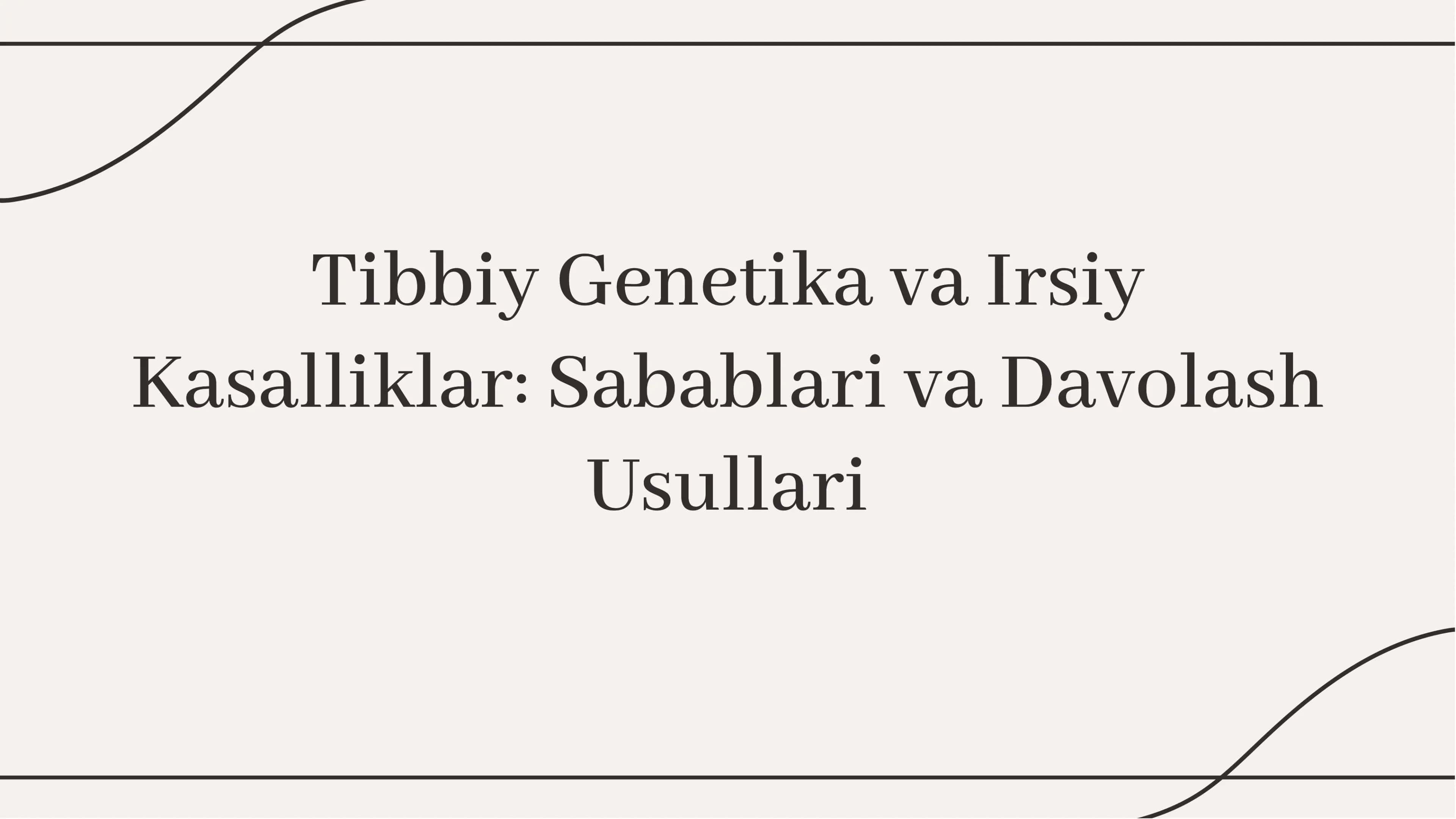 Tibbiy Genetika va Irsiy Kasalliklar: Sabablari va Davolash Usullari 1