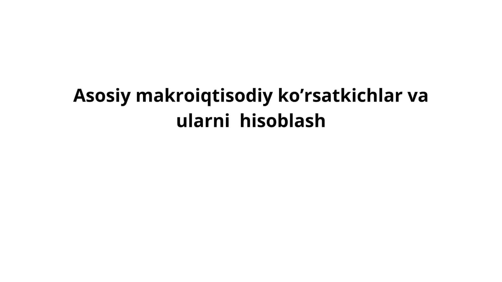 Asosiy makroiqtisodiy ko’rsatkichlar va ularni hisoblash 1