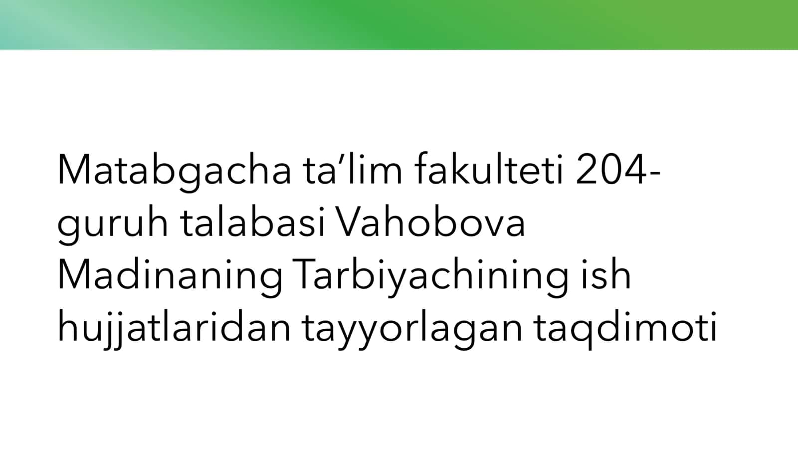 Matabgacha ta’lim fakulteti 204-guruh talabasi Vahobova Madinaning Tarbiyachining ish hujjatlaridan tayyorlagan taqdimoti 1