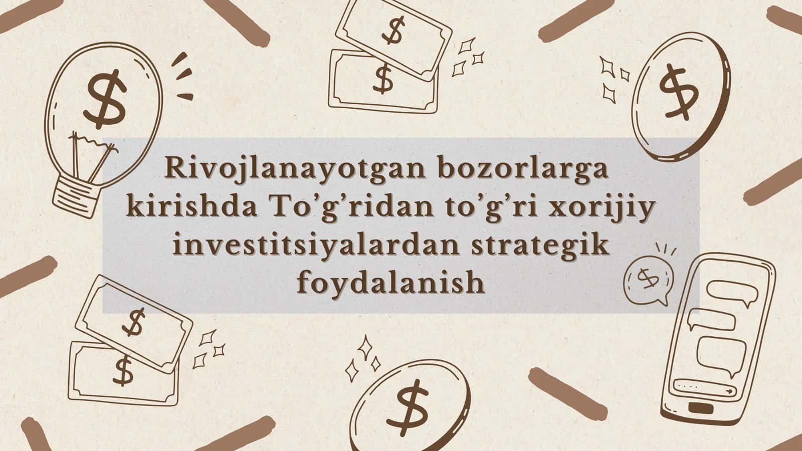 Rivojlanayotgan bozorlarga  kirishda To’g’ridan to’g’ri xorijiy investitsiyalardan strategik foydalanish 1