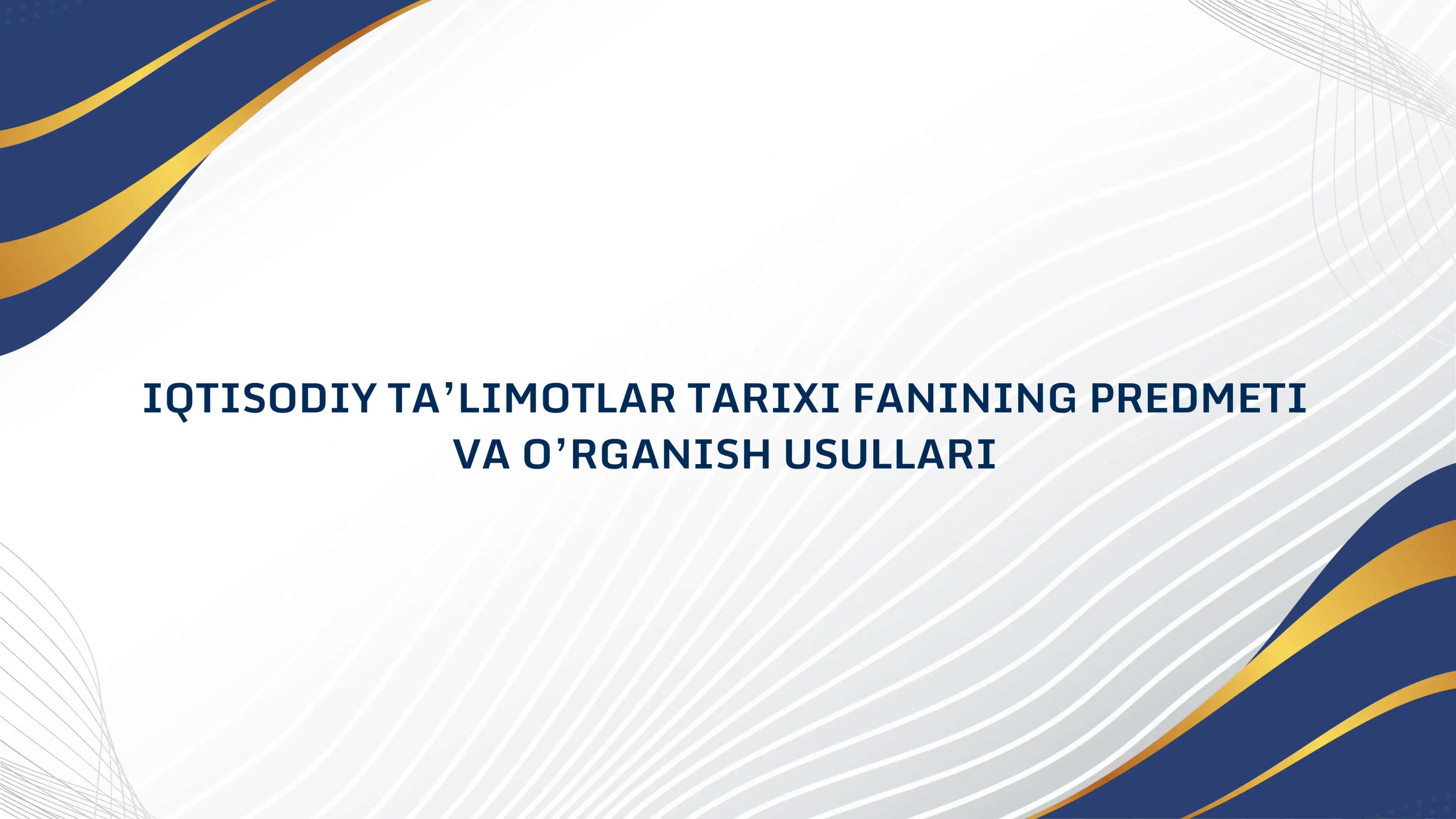 IQTISODIY TA’LIMOTLAR TARIXI FANINING PREDMETI VA O’RGANISH USULLARI 1