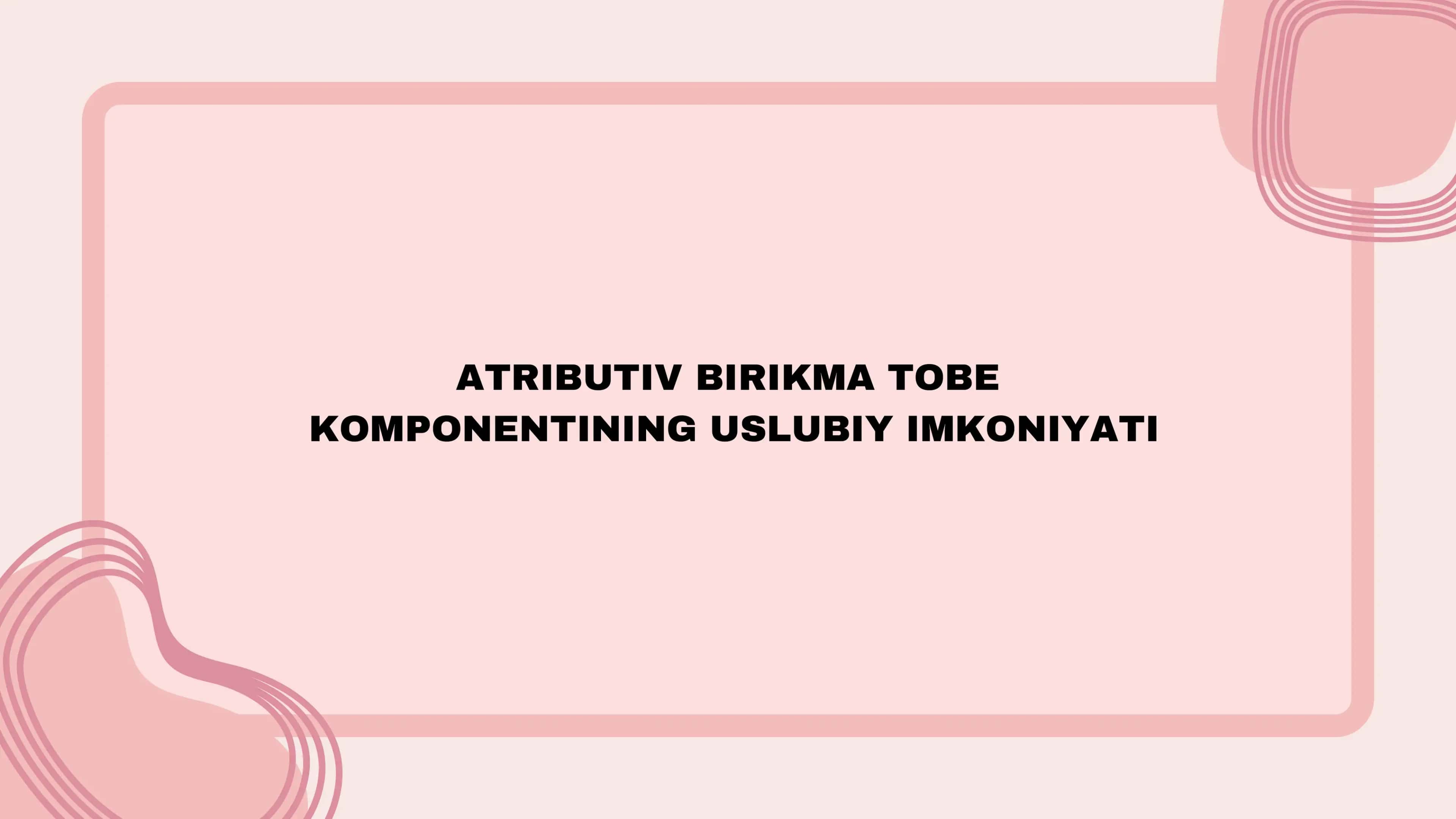 ATRIBUTIV BIRIKMA TOBE KOMPONENTINING USLUBIY IMKONIYATI 1