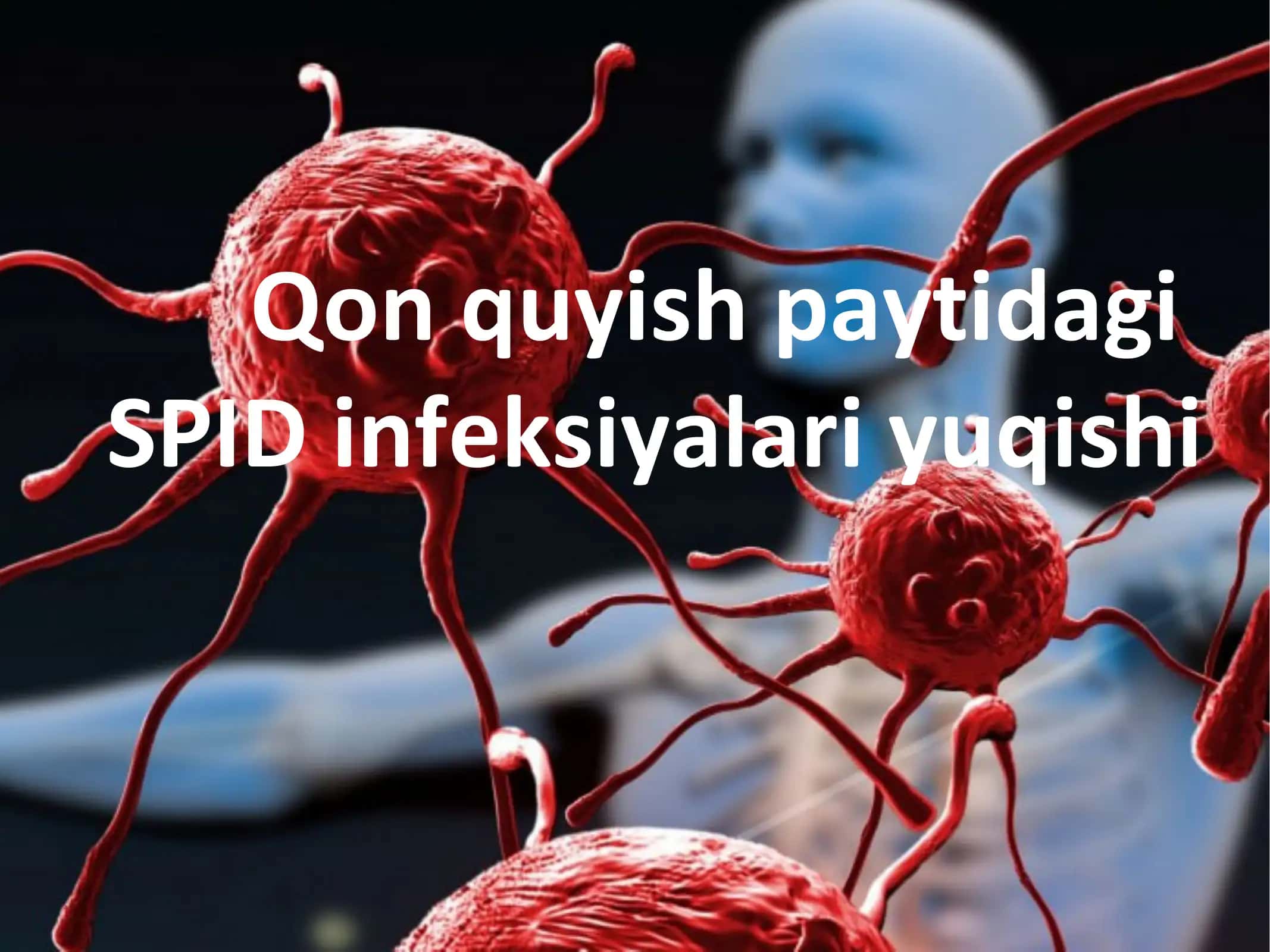 Qon quyish paytidagi spid infeksiyalari yuqishi 1