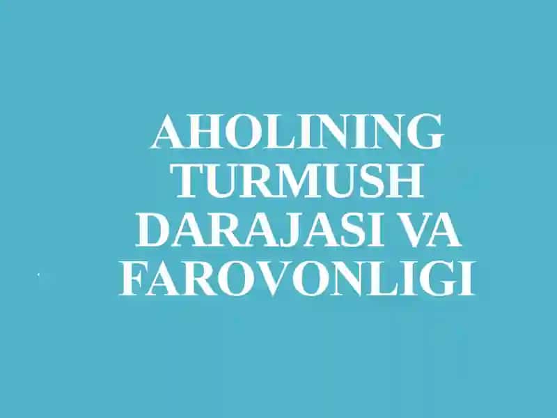 AHОLINING TURMUSH DARAJASI VA FARОVОNLIGI