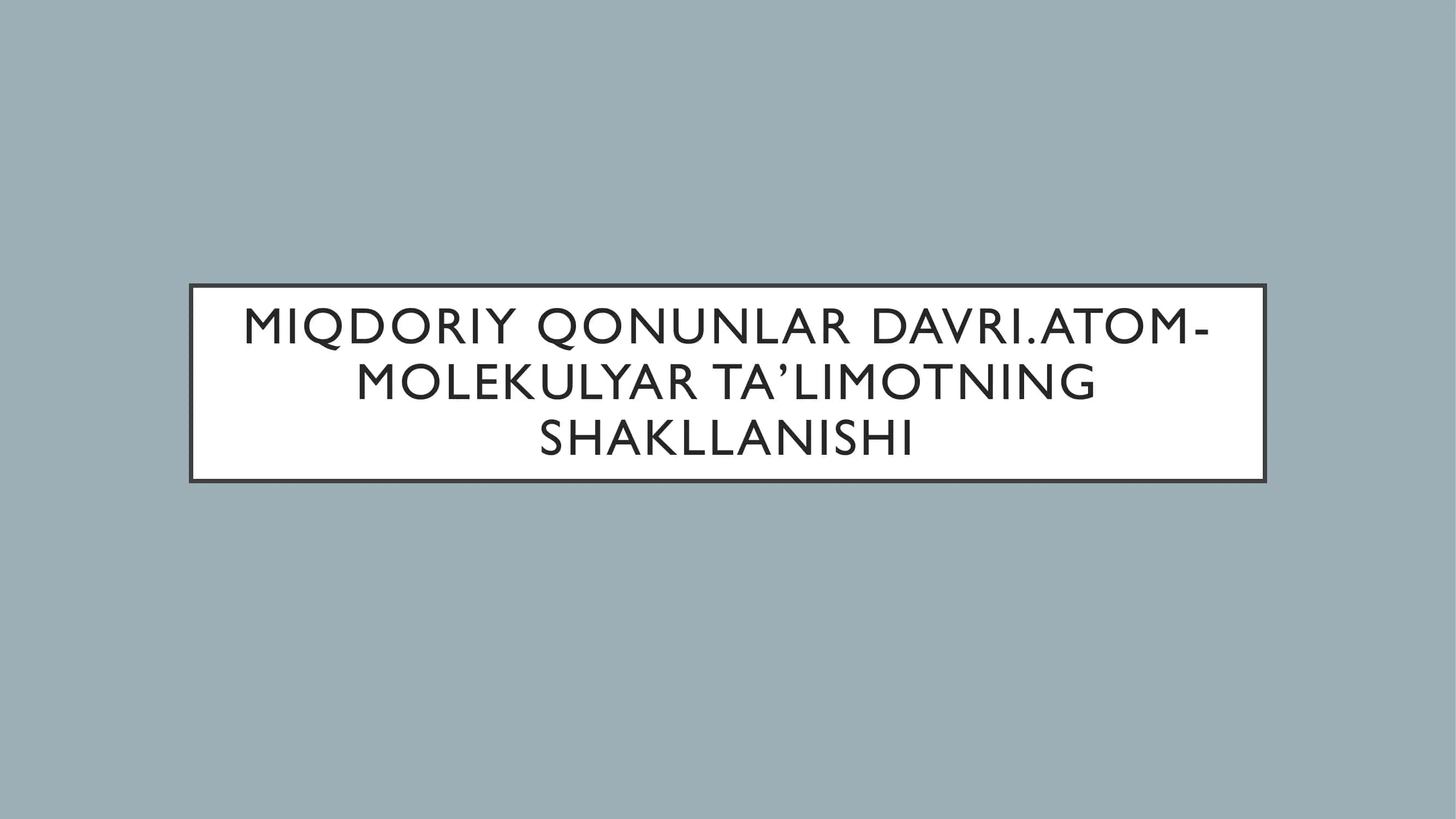 MIQDORIY QONUNLAR DAVRI.ATOM-MOLEKULYAR TA’LIMOTNING SHAKLLANISHI 1