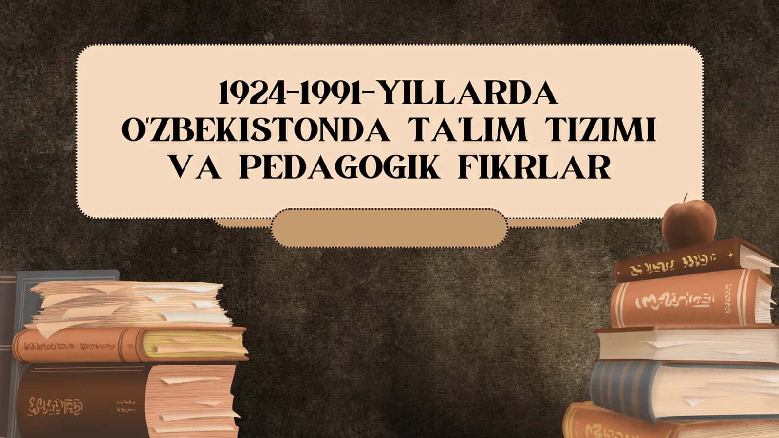 1924-1991-YILLARDA O'ZBEKISTONDA TA'LIM TIZIMI VA PEDAGOGIK FIKRLAR 1