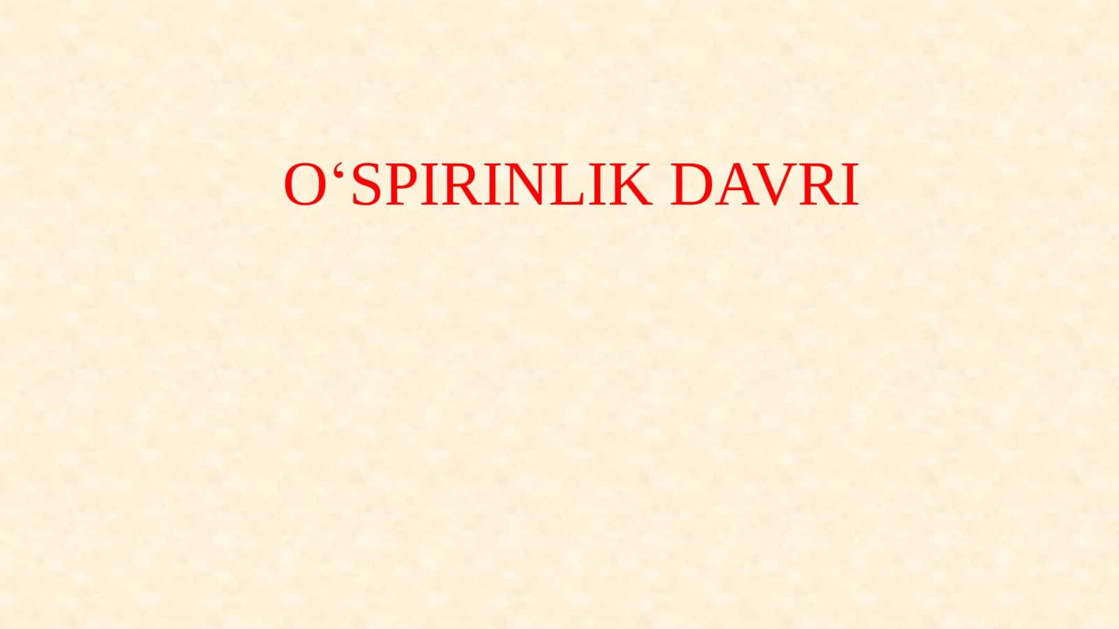 O‘SPIRINLIK DAVRI 1