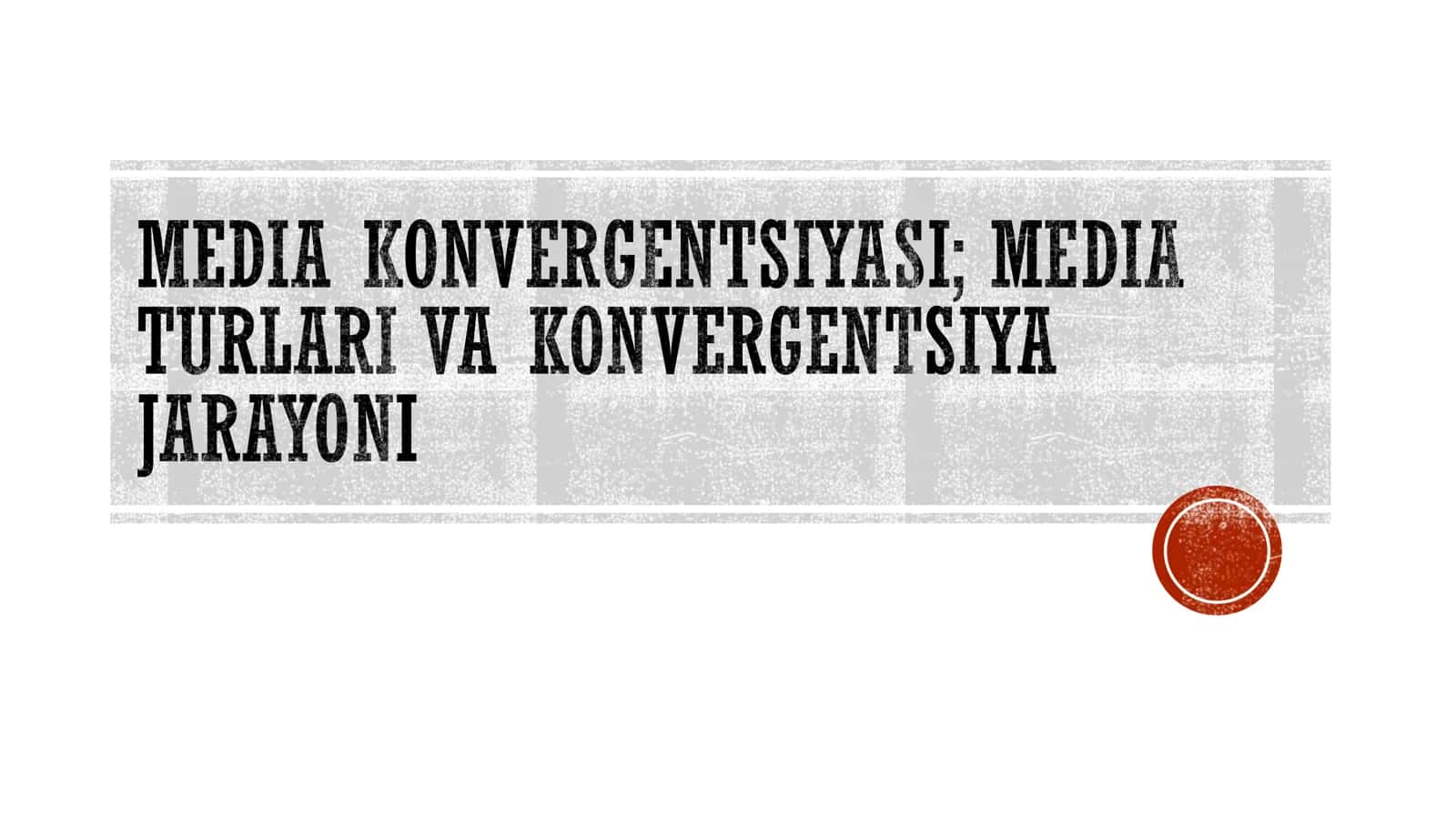 MEDIA KONVERGENTSIYASI; MEDIA TURLARI VA KONVERGENTSIYAJARAYONI 1