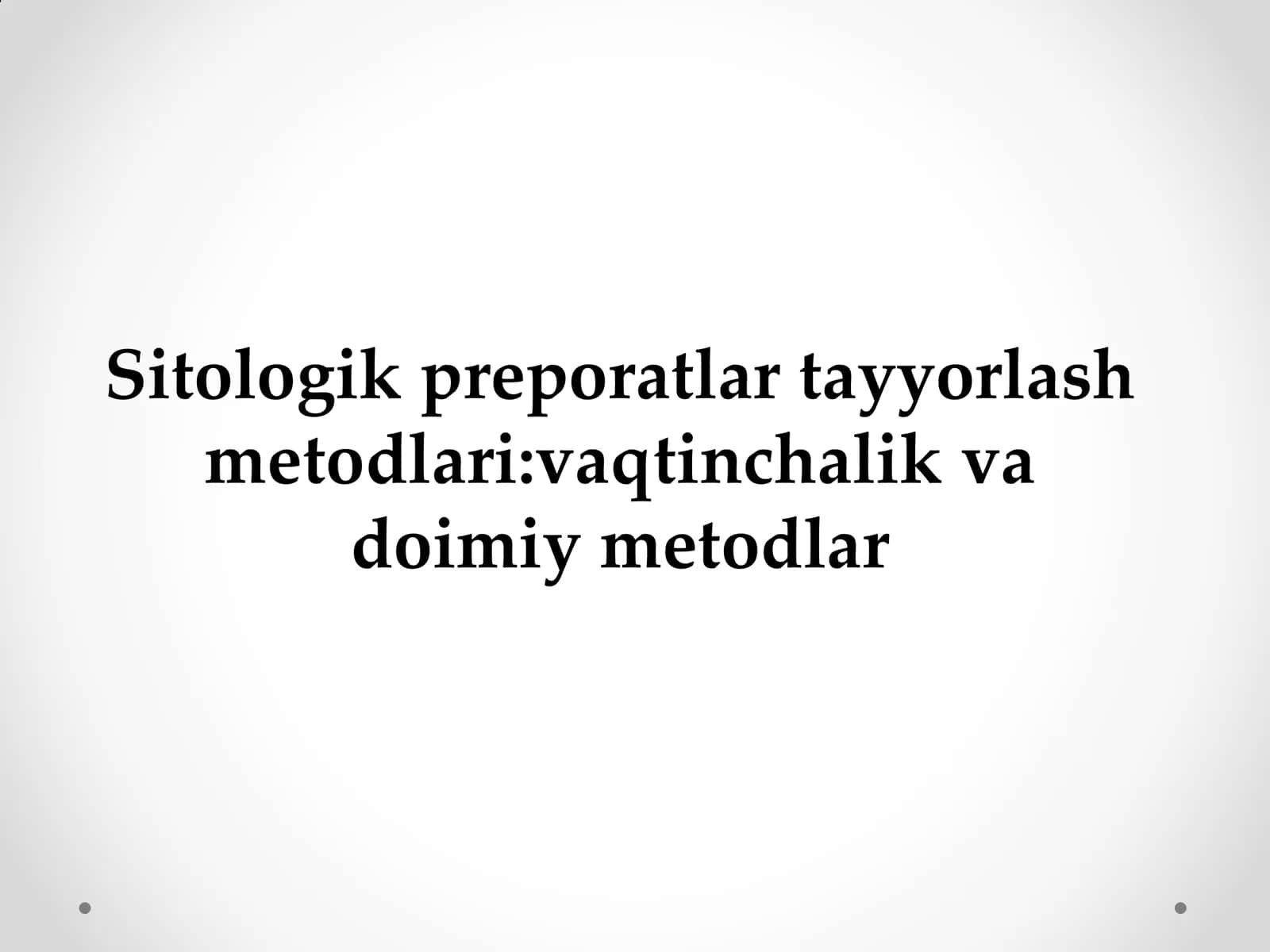 Sitologik preporatlar tayyorlash metodlari:vaqtinchalik va doimiy metodlar 1
