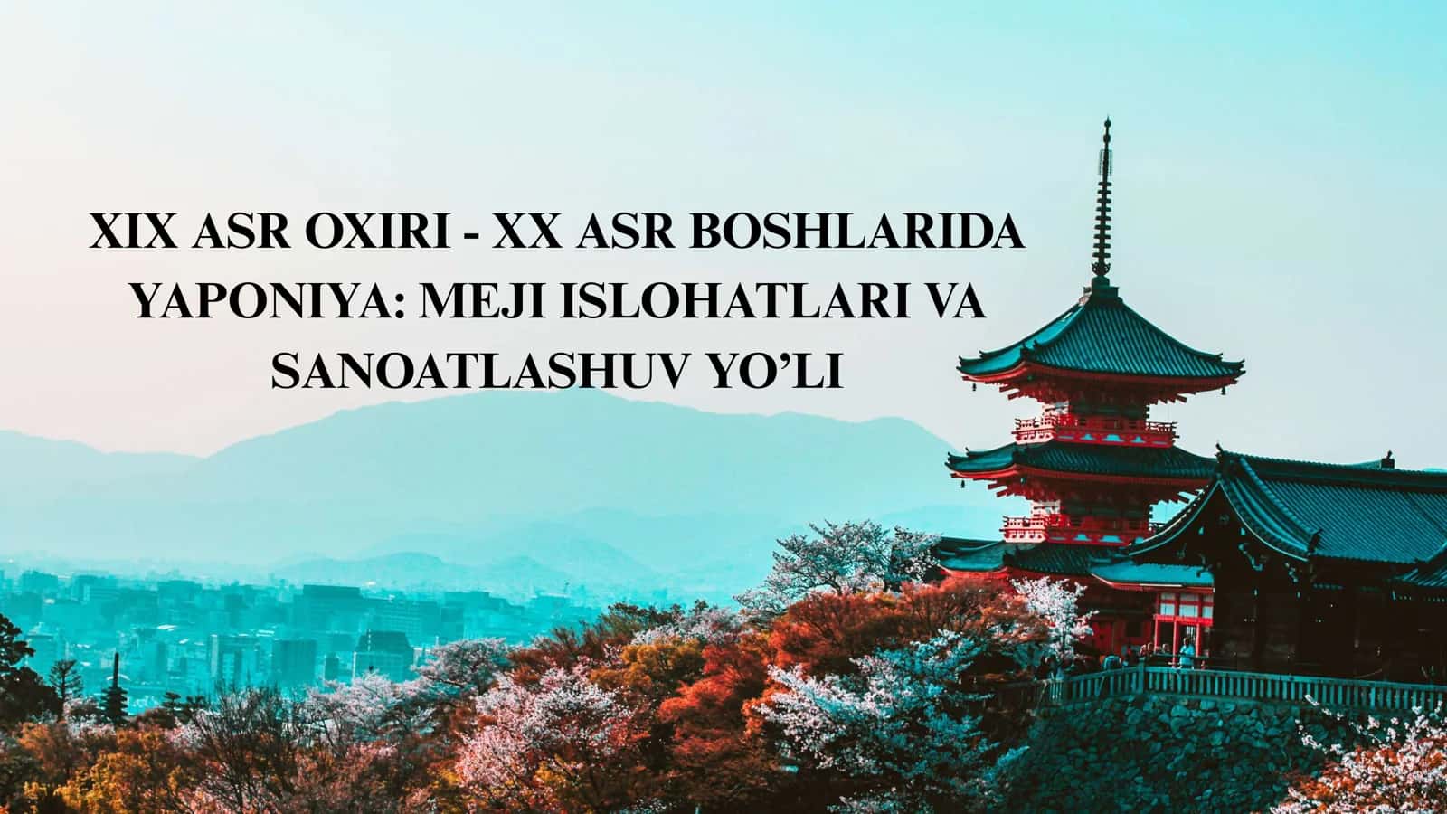 XIX ASR OXIRI - XX ASR BOSHLARIDA YAPONIYA: MEJI ISLOHATLARI VA SANOATLASHUV YO’LI 1