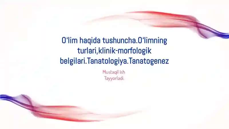 O‘lim haqida tushuncha.O‘limning turlari,klinik-morfologik belgilari.Tanatologiya.Tanatogenez