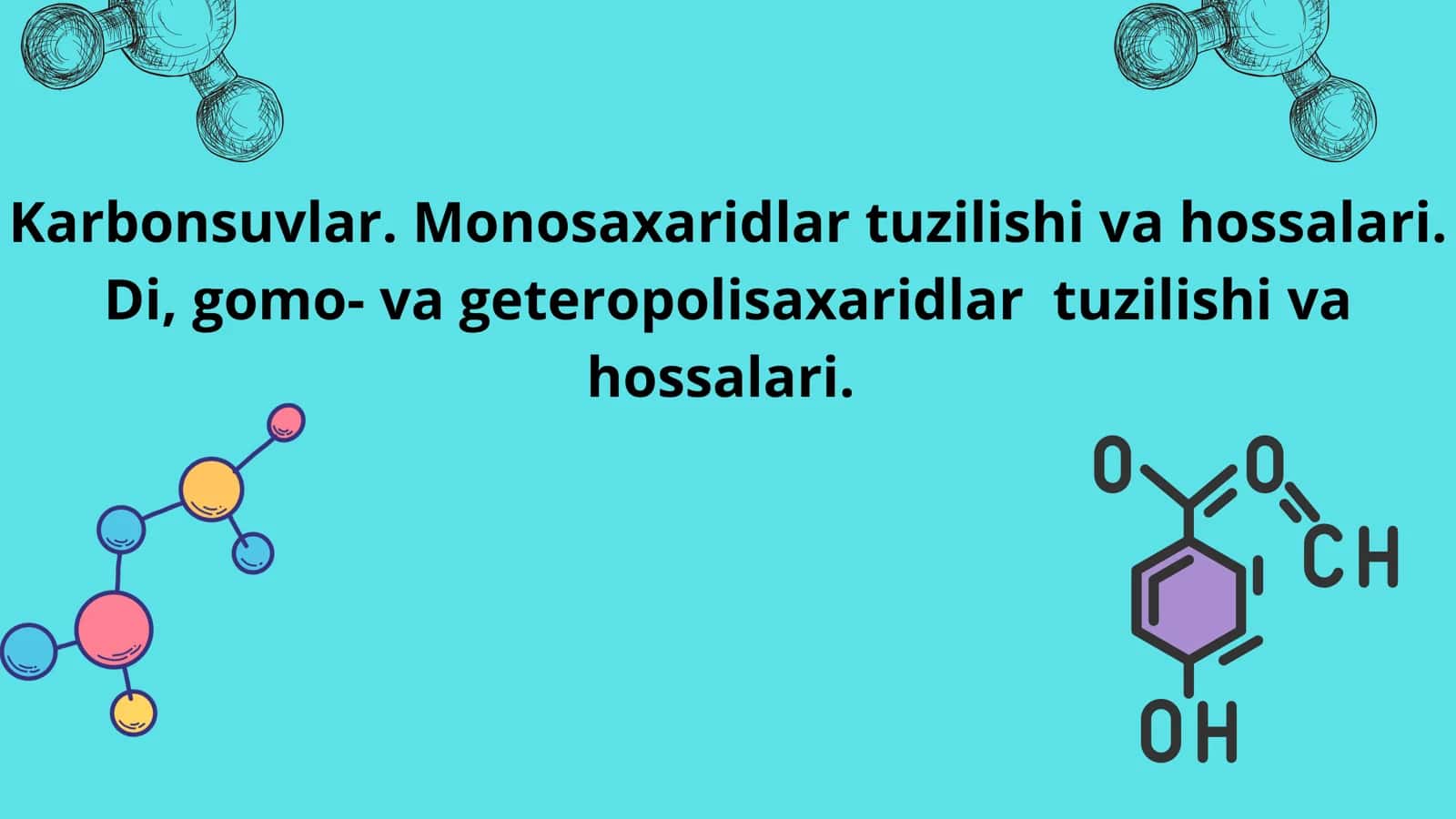 Karbonsuvlar. Monosaxaridlar tuzilishi va hossalari. Di, gomo- va geteropolisaxaridlar  tuzilishi va hossalari. 1