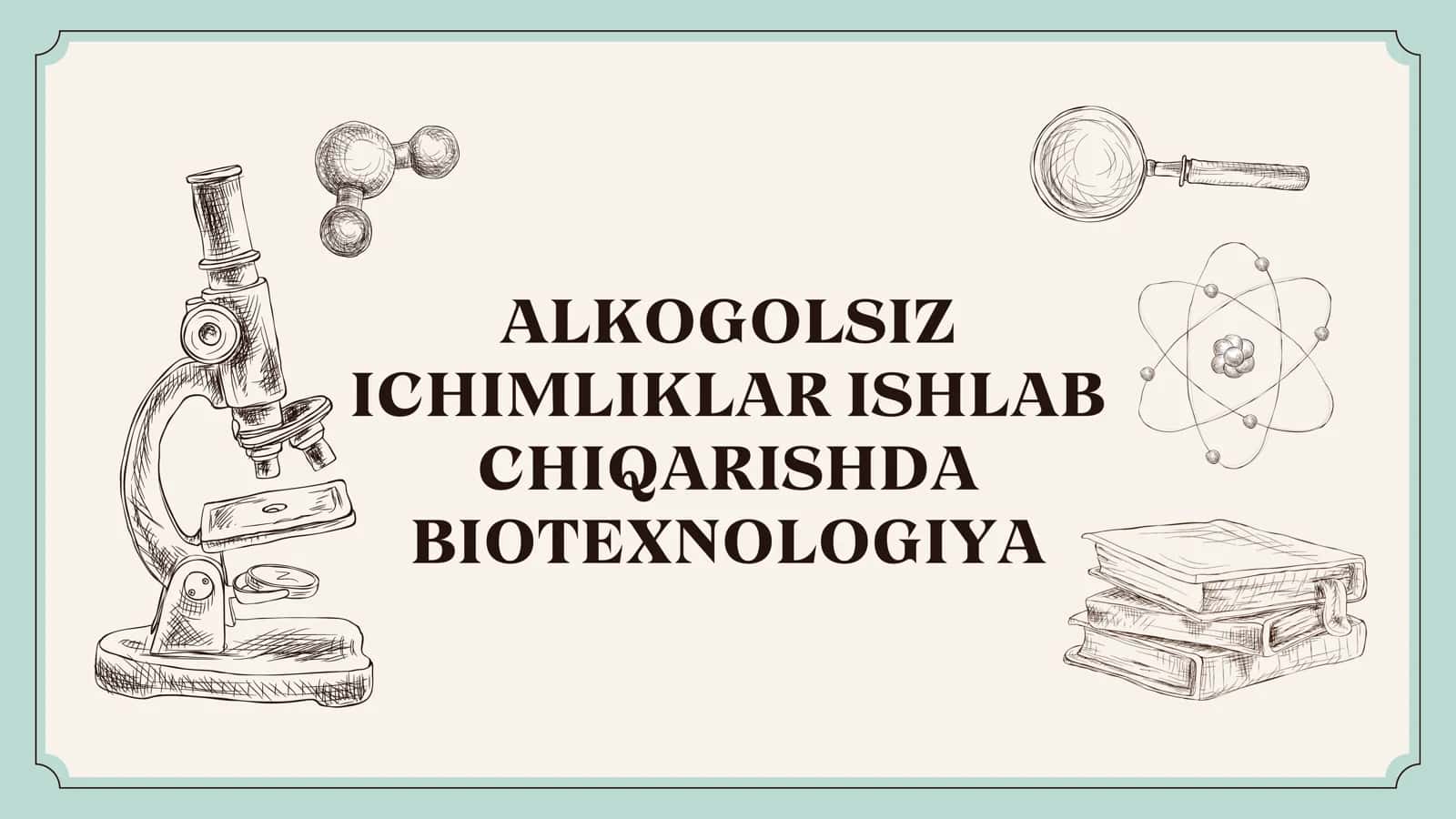 ALKOGOLSIZ ICHIMLIKLAR ISHLAB CHIQARISHDA BIOTEXNOLOGIYA 1