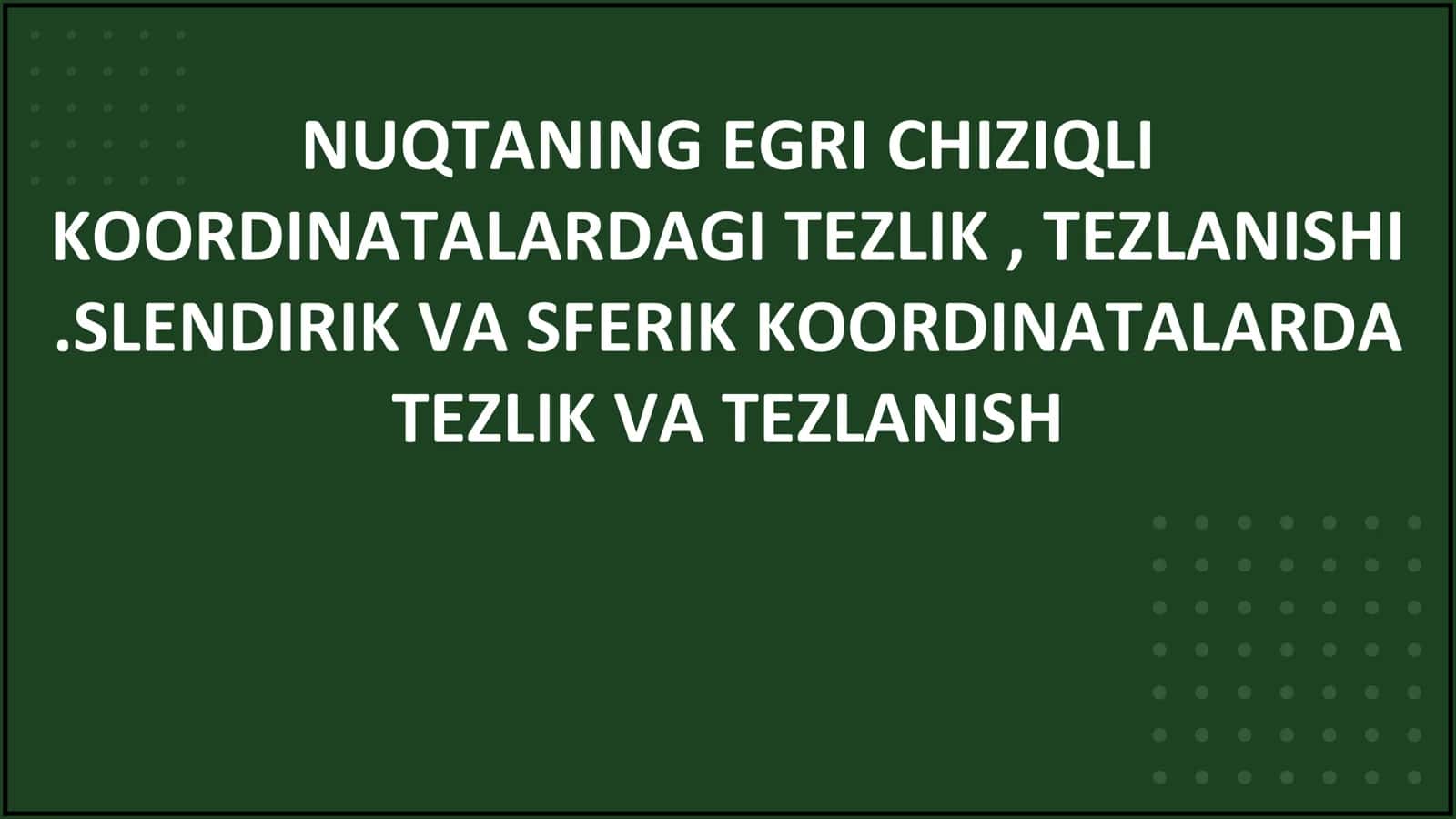 NUQTANING EGRI CHIZIQLI KOORDINATALARDAGI TEZLIK, TEZLANISHI 1