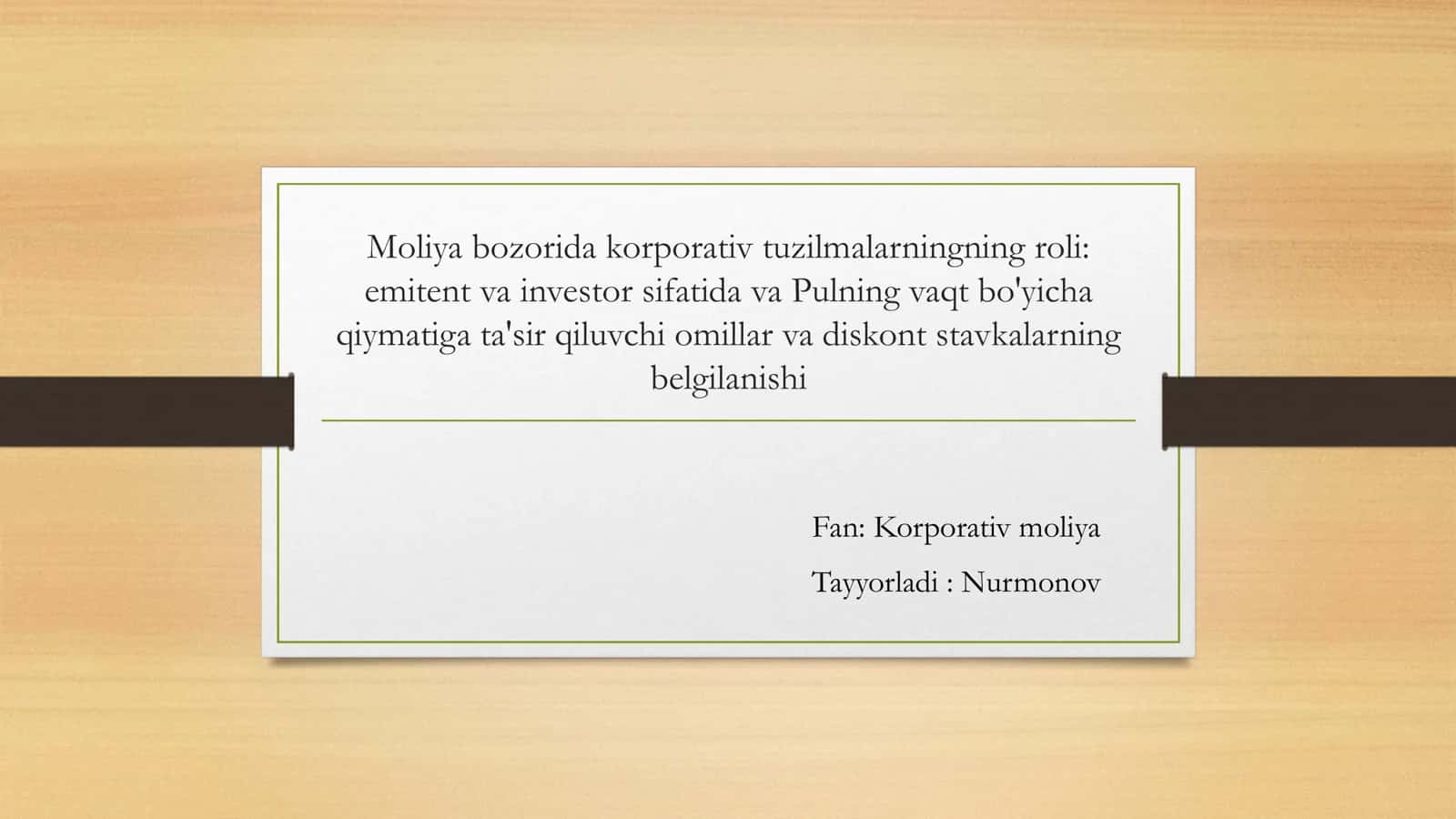 Moliya bozorida korporativ tuzilmalarningning roli : emitent va investor sifatida va Pulning vaqt bo'yicha qiymatiga ta'sir qiluvchi omillar va diskont stavkalarning belgilanishi 1