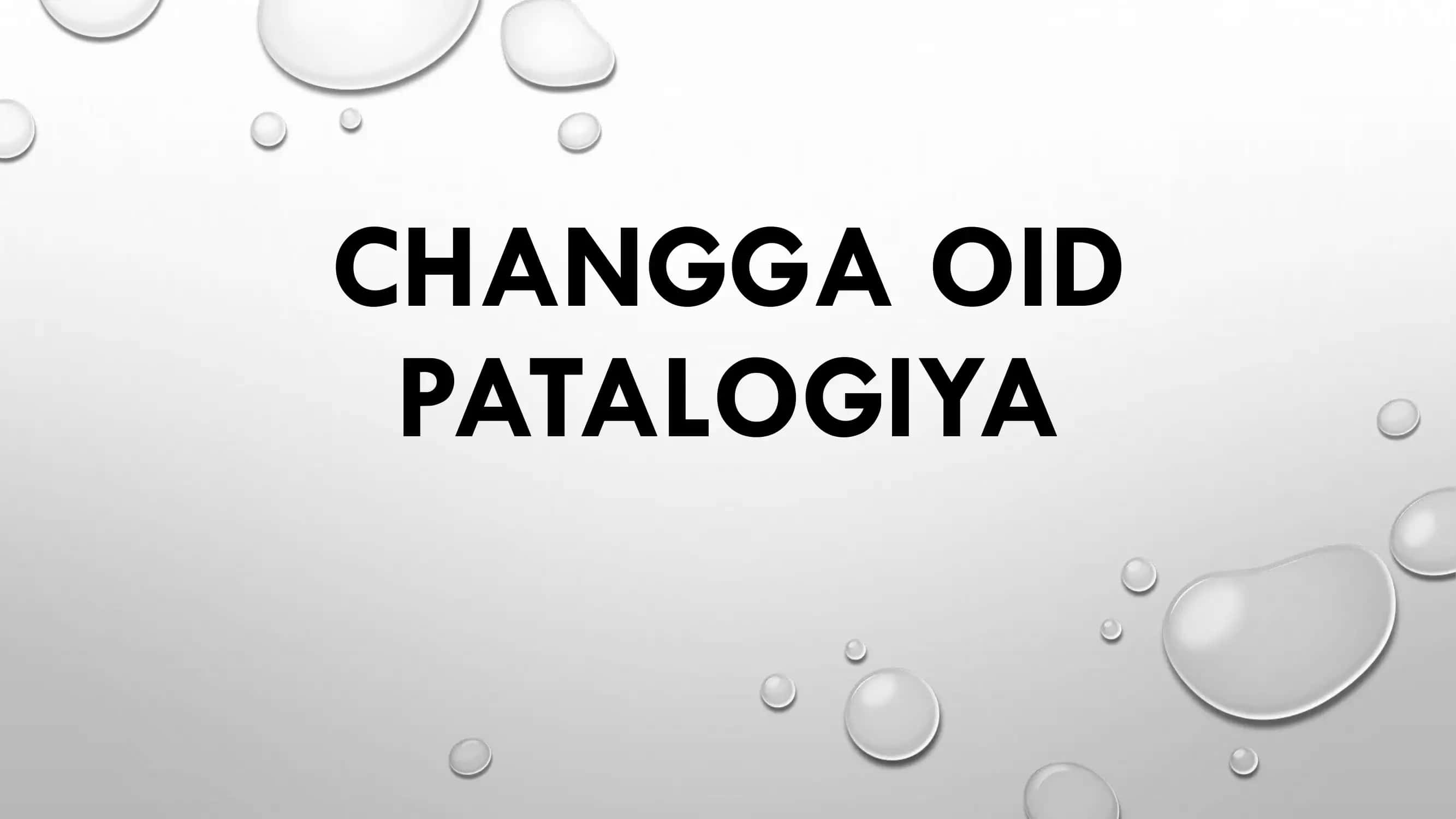 Changa oid patologiya 1