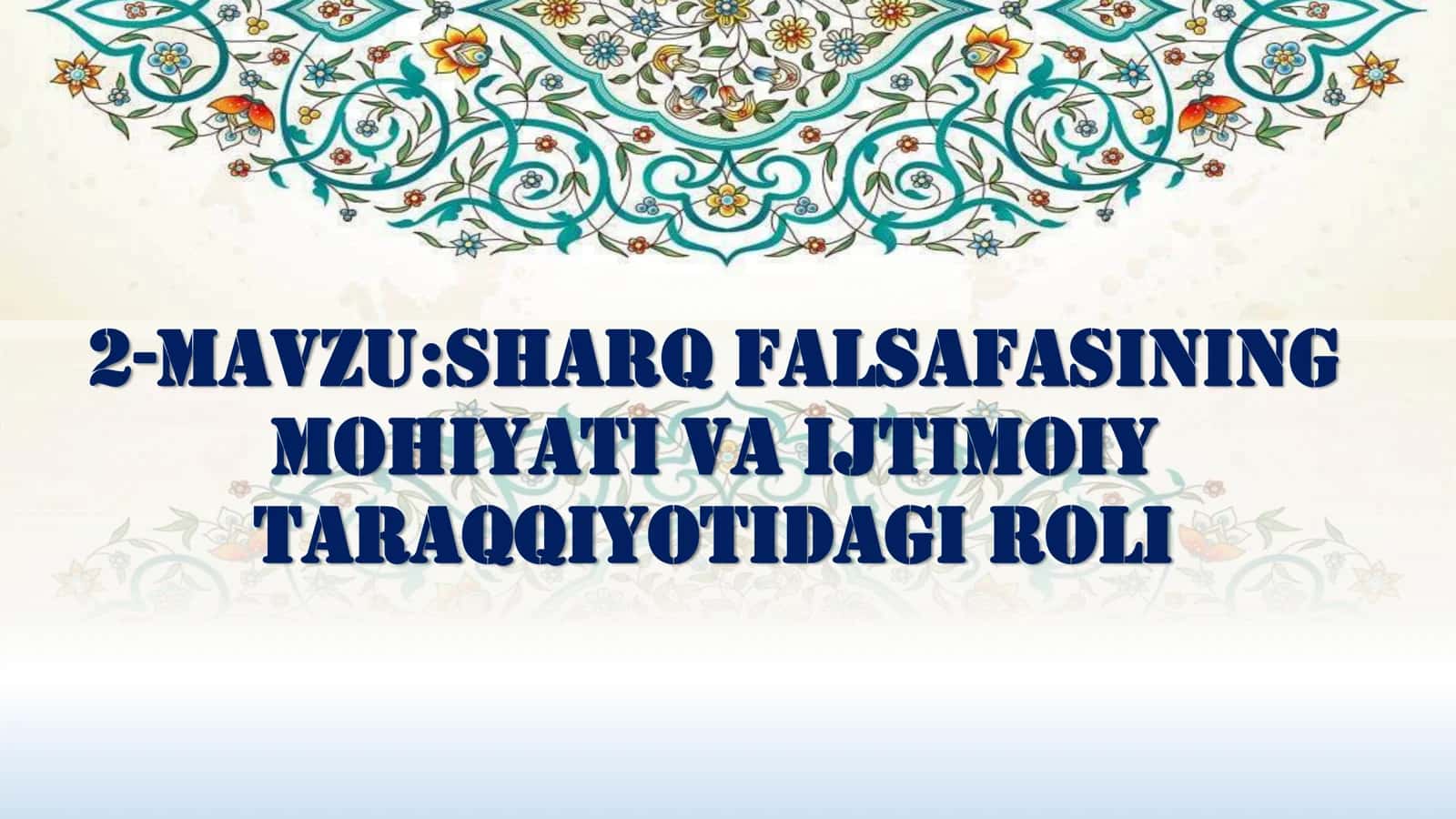 Sharq falsafasining mohiyati va ijtimoiy taraqqiyotidagi roli 1