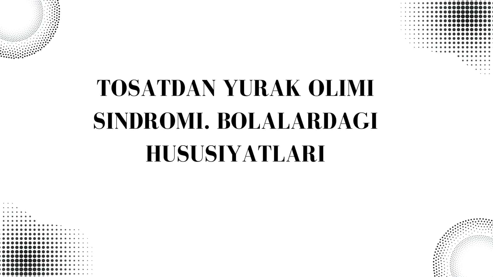 TOSATDAN YURAK OLIMI SINDROMI. BOLALARDAGI HUSUSIYATLARI 1