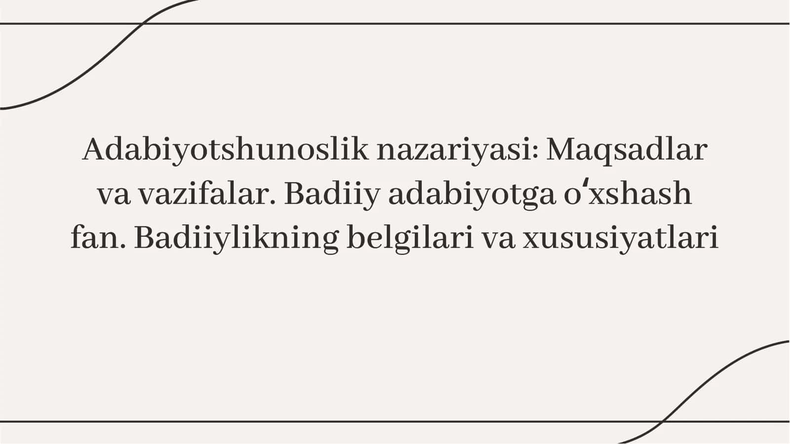Adabiyotshunoslik nazariyasi Maqsadlar va vazifalar. Badiiy adabiyotga oʻxshash fan. Badiiylikning belgilari va xususiyatlari 1