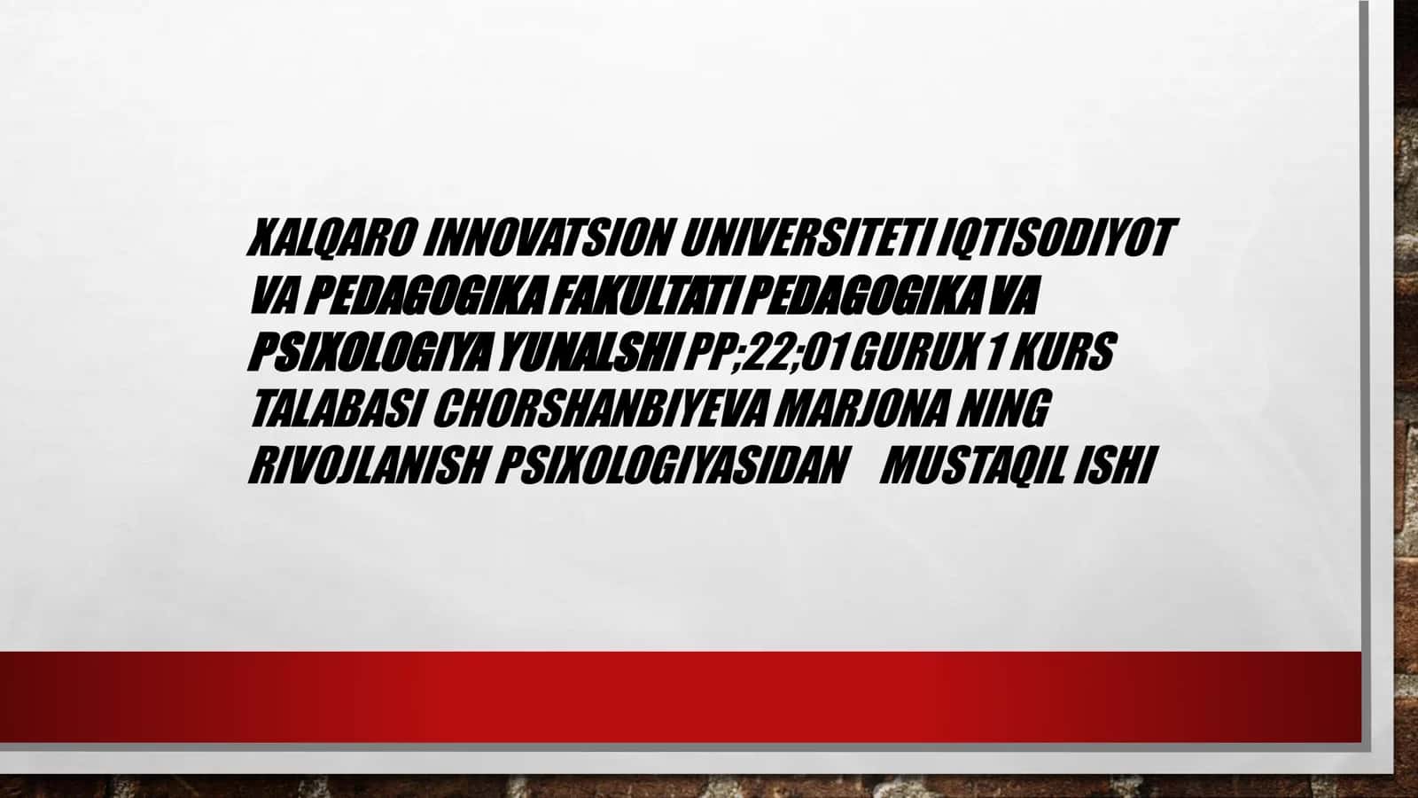 XALQARO INNOVATSION UNIVERSITETI IQTISODIYOT VA PEDAGOGIKA FAKULTATI PEDAGOGIKA VA PSIXOLOGIYA YUNALSHI PP;22;01 GURUX 1 KURS TALABASI CHORSHANBIYEVA MARJONA 1