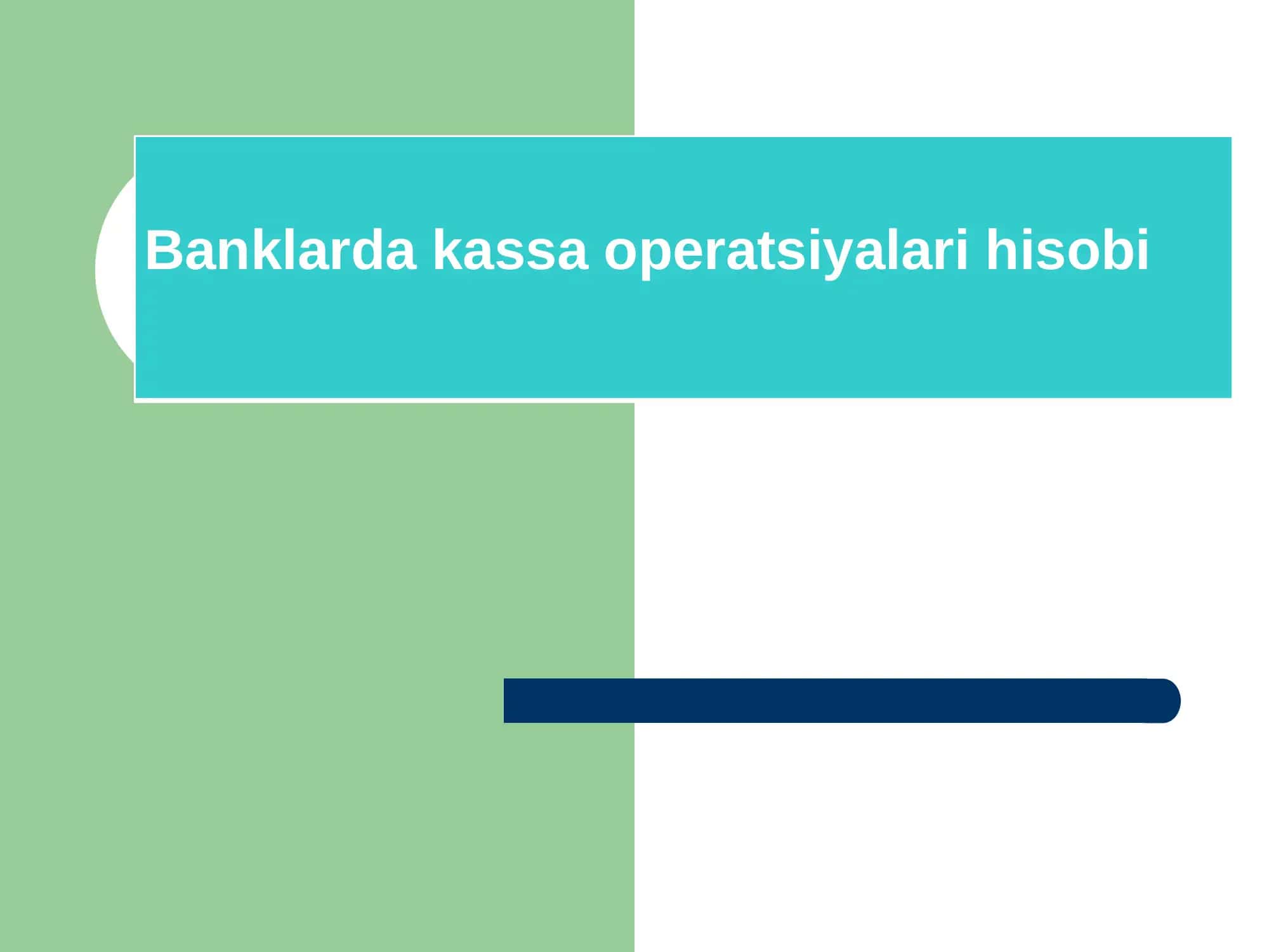 Banklarda kassa operatsiyalari hisobi 1
