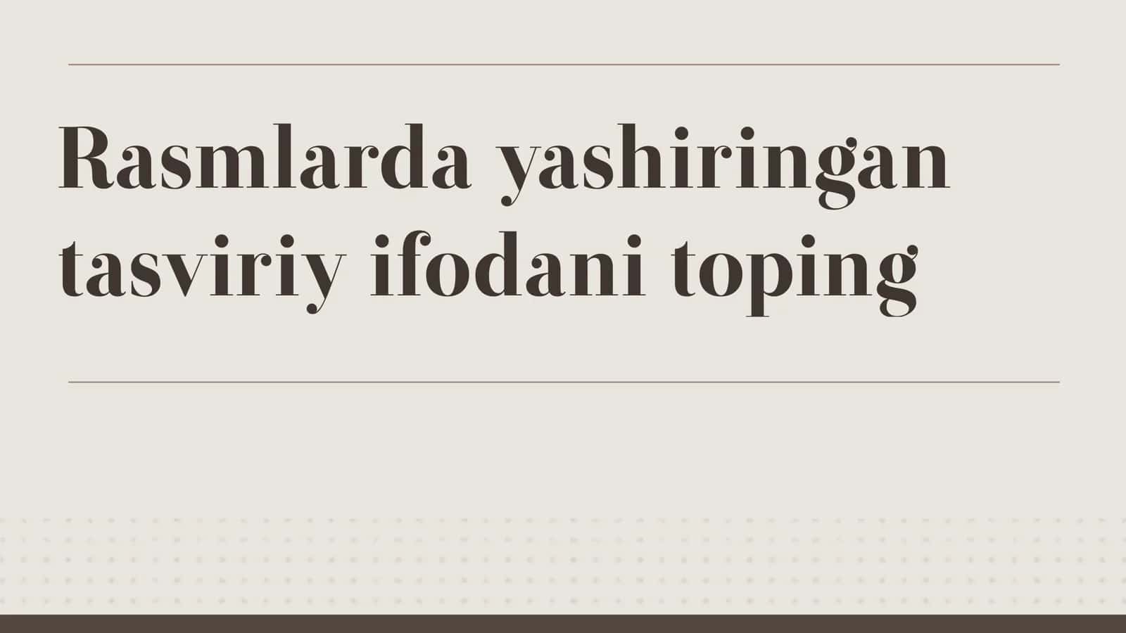 Rasmlarda yashiringan tasviriy ifodani toping 1
