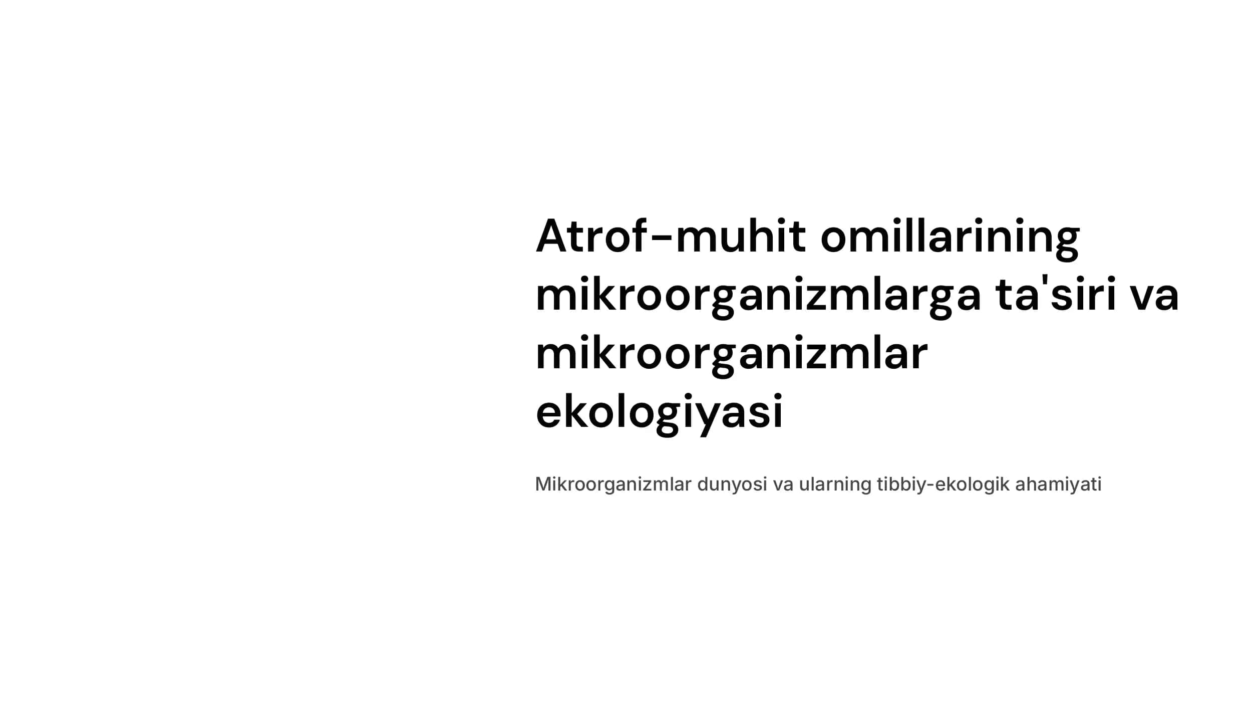Atrof-muhit omillarini  mikroorganizmlarga ta'siri. Mikroorganizmlar ekologiyasi. Suv,  tuproq, havo mikroflorasi. Odam organizmi mikroflorasi, ularni  oʻrganish usullari va tibbiyot  amaliyotida  ahamiyati 1