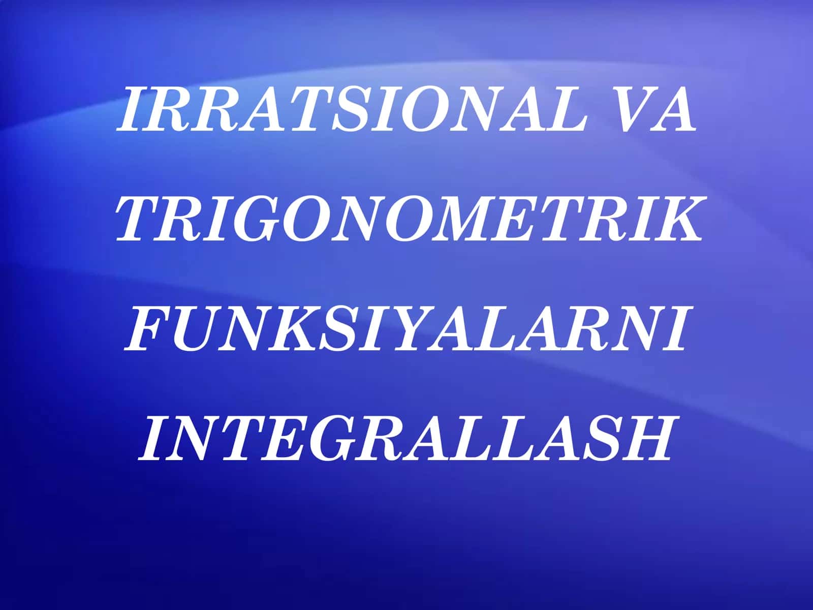IRRATSIONAL VA TRIGONOMETRIK FUNKSIYALARNI INTEGRALLASH 1