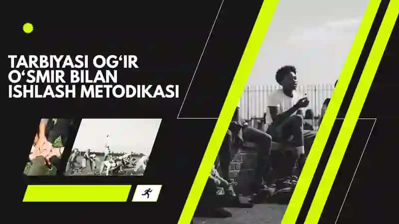 TARBIYASI OG‘IR O‘SMIR BILAN ISHLASH METODIKASI