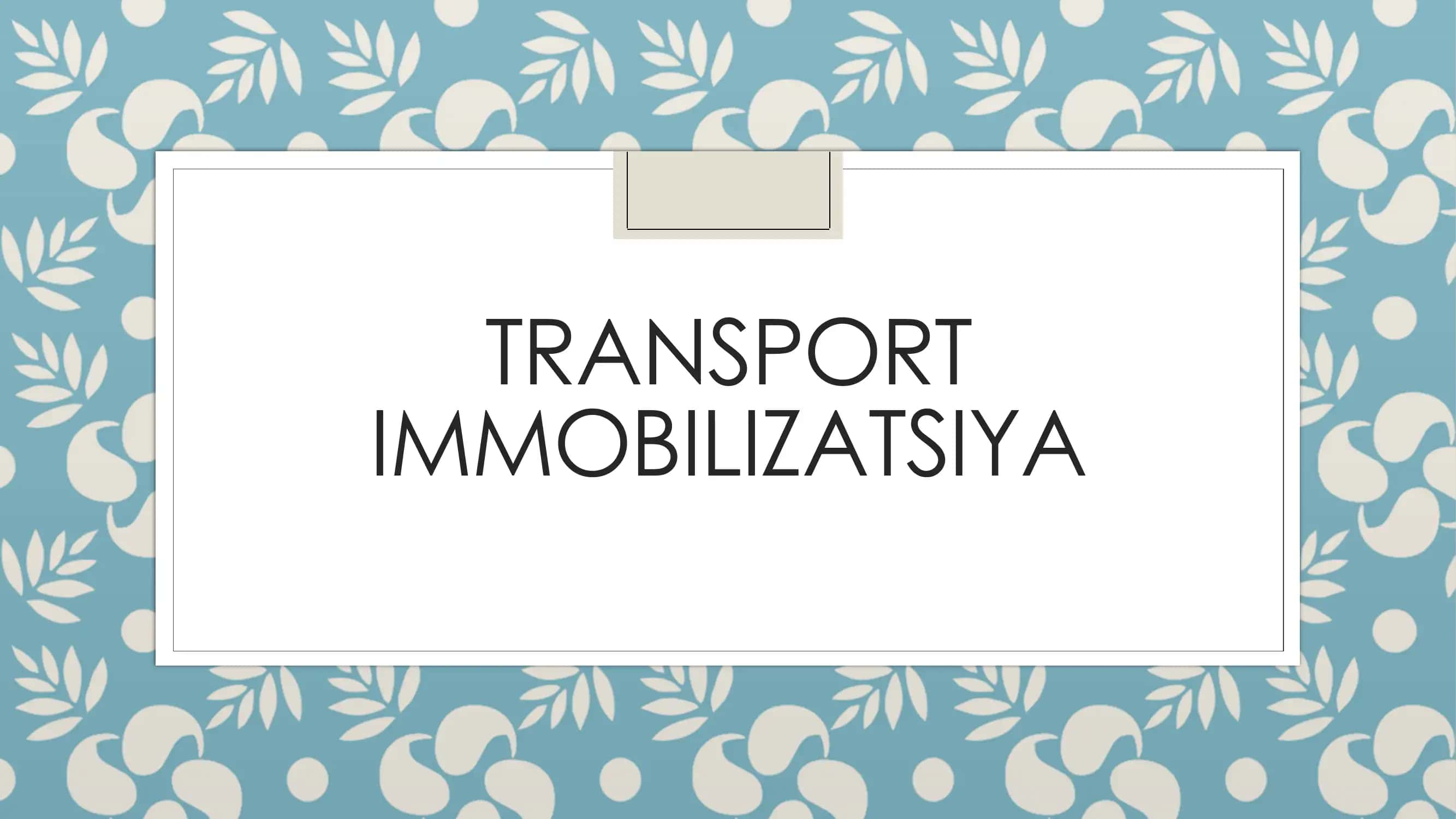 TRANSPORT IMMOBILIZATSIYA 1