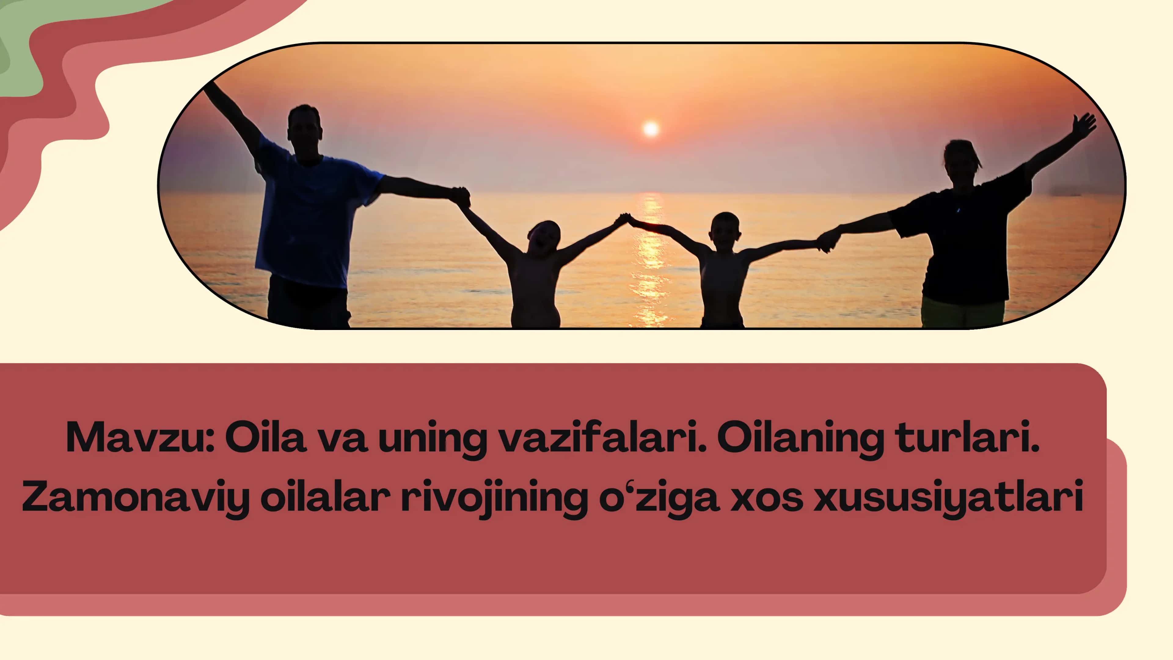 Oila va uning vazifalari. Oilaning turlari. 1
