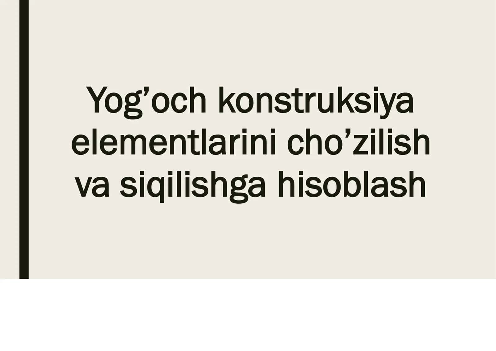 Yog’och konstruksiya elementlarini cho’zilish va siqilishga hisoblash 1