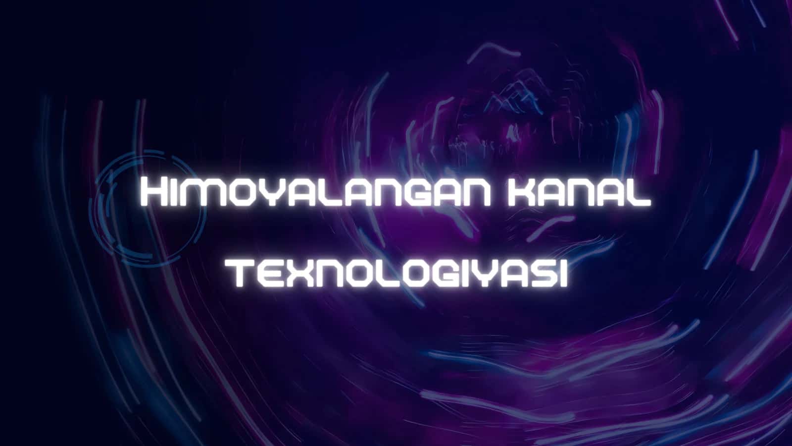 Himoyalangan kanal texnologiyasi 2