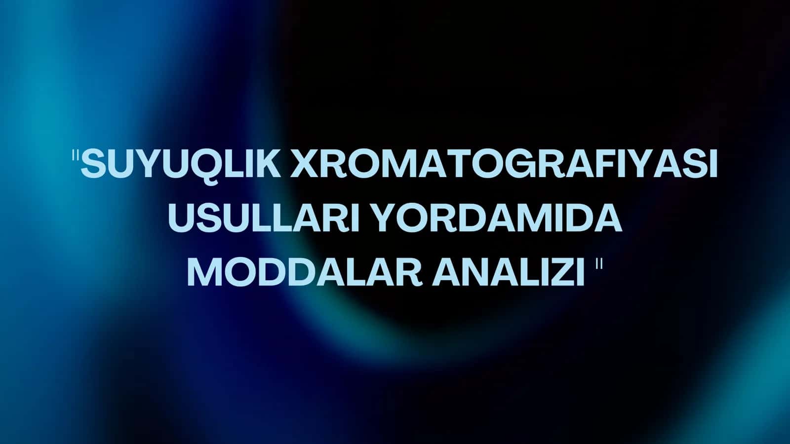 "Suyuqlik xromatografiyasi usullari yordamida moddalar analizi " 2