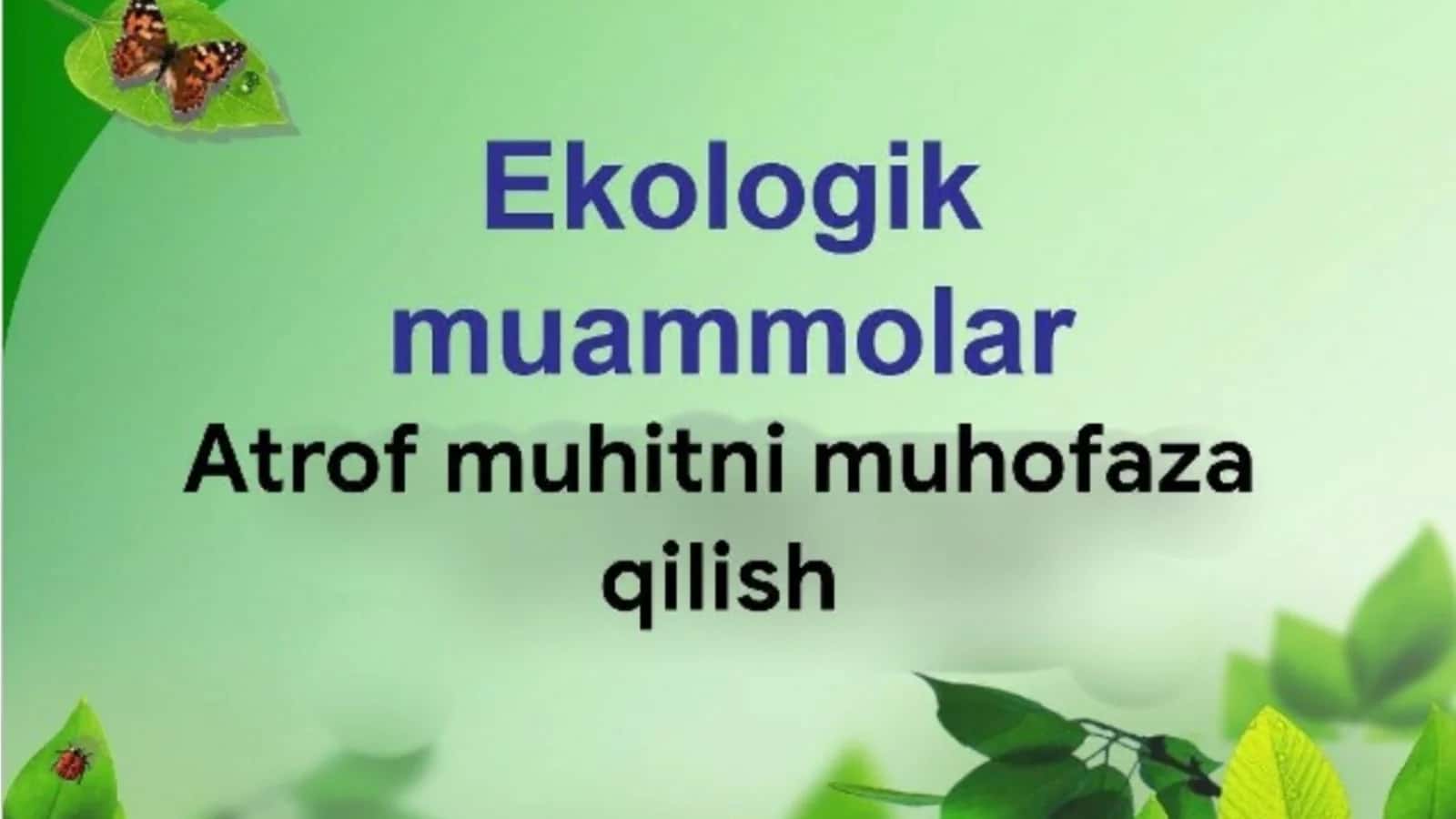 "EKOLOGIK MUAMMOLAR VA ATROF MUHITNI MUHOFAZA QILISH" 2