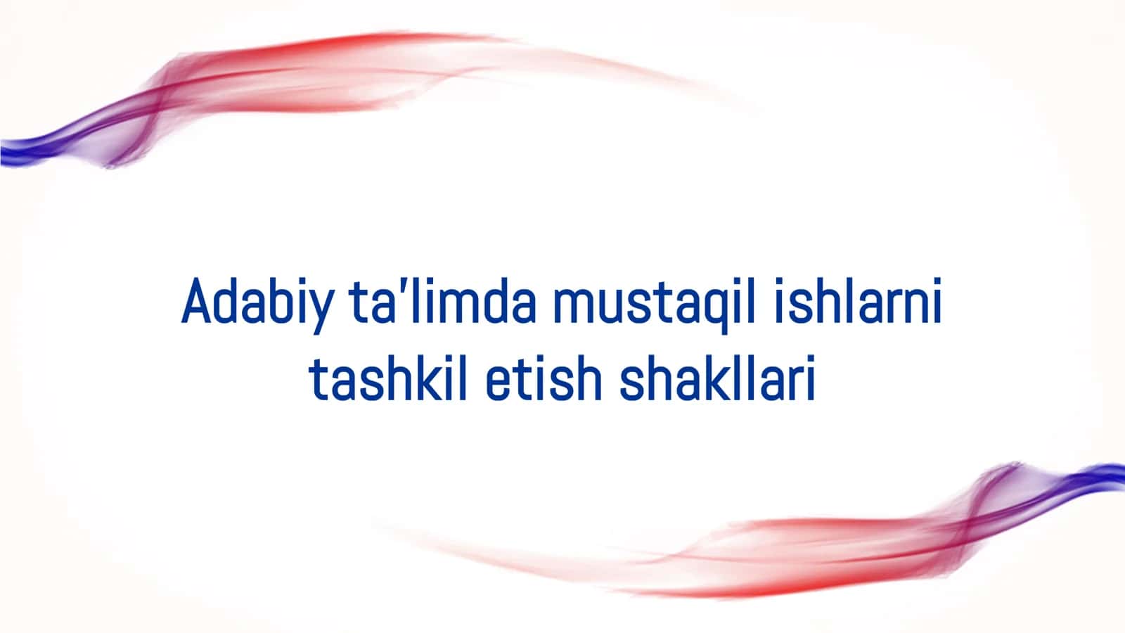 Adabiy ta'limda mustaqil ishlarni tashkil etish shakllari 2