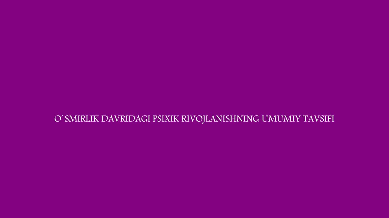 O'smirlik davridagi psixik rivojlanishning umumiy tavsifi 2