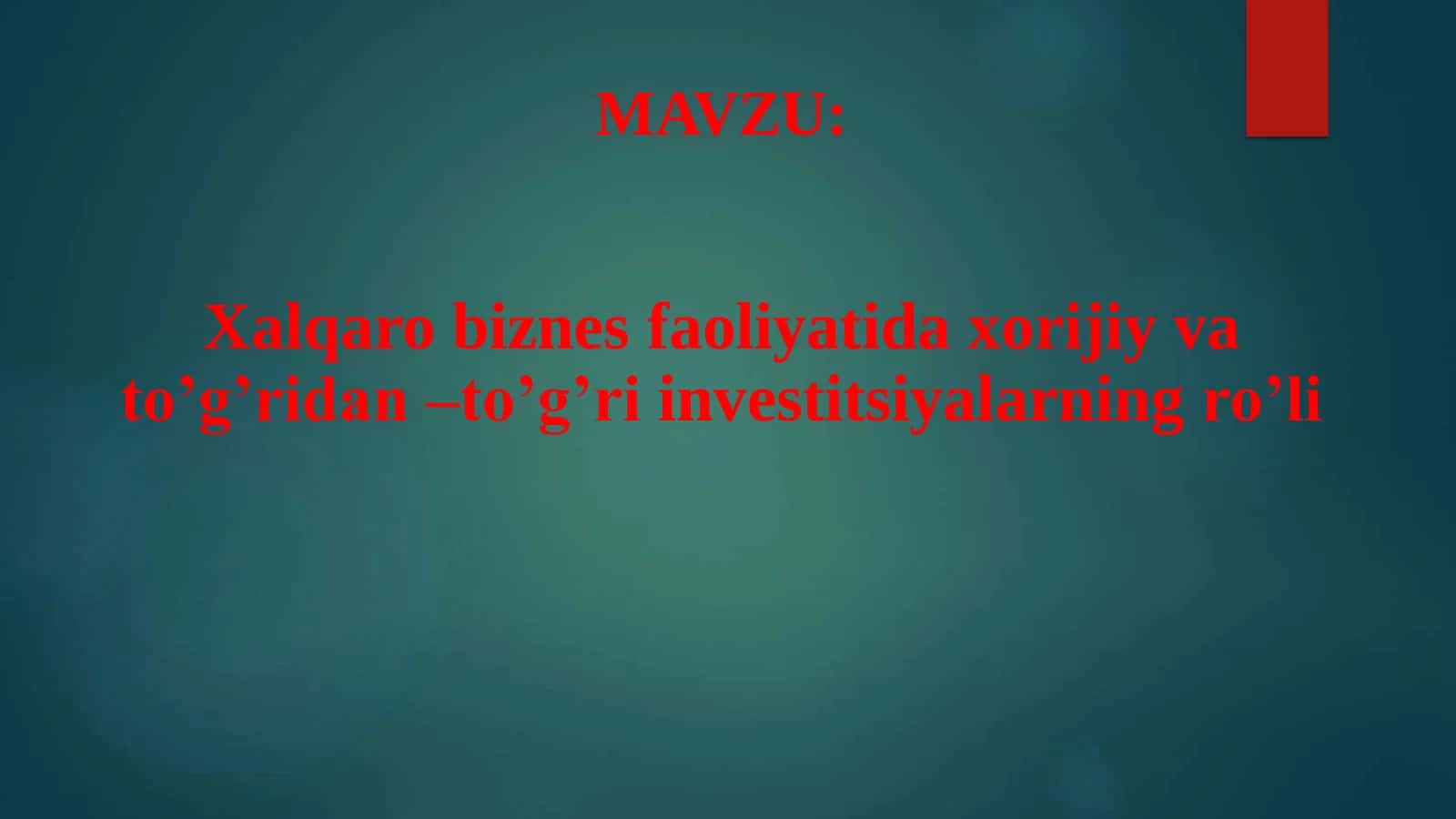 Xalqaro biznes faoliyatida xorijiy va to’g’ridan –to’g’ri investitsiyalarning ro’li 2