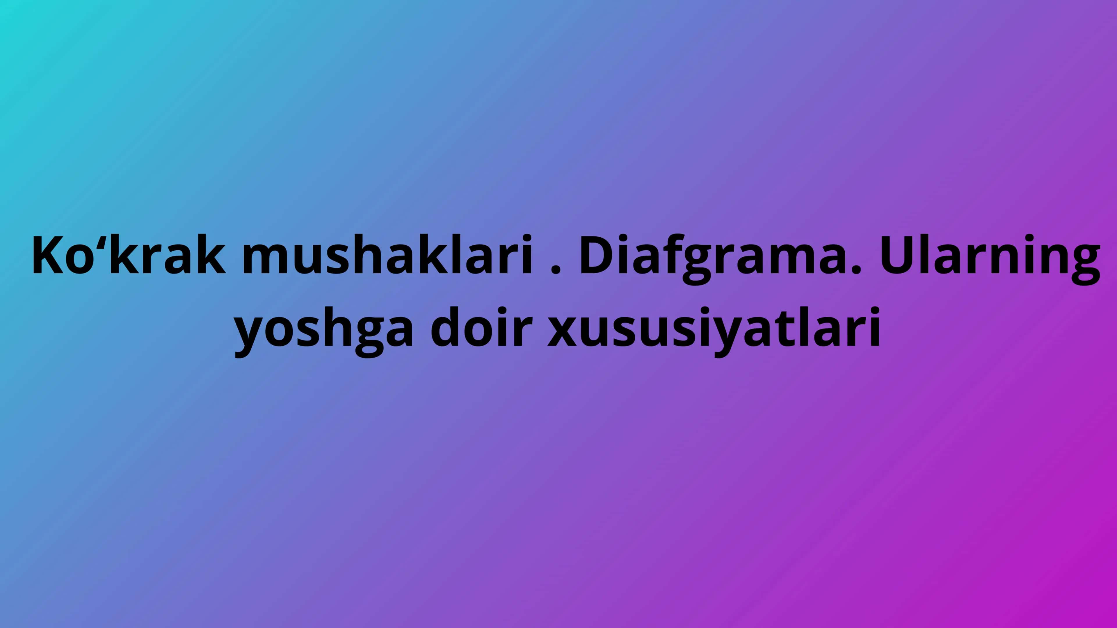 Koʻkrak mushaklari. Diafgrama. Ularning yoshga qarab oʻzgarishi 2