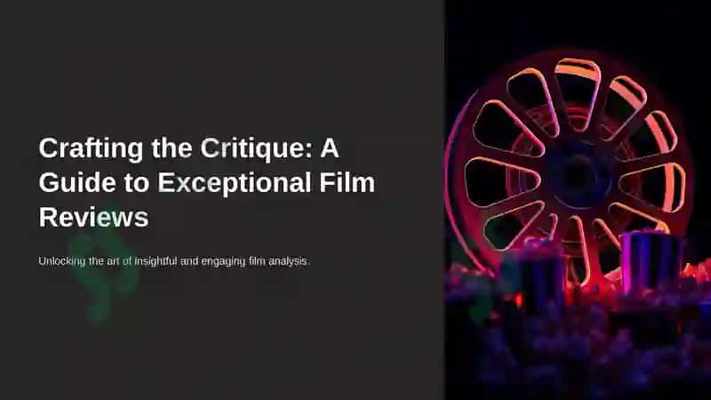 Crafting the Critique: A Guide to Exceptional Film Reviews 2