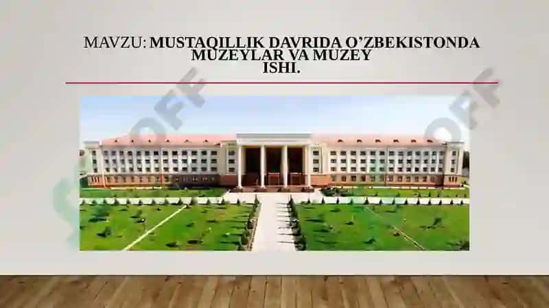 MUSTAQILLIK DAVRIDA O’ZBEKISTONDA MUZEYLAR VA MUZEY ISHI 2