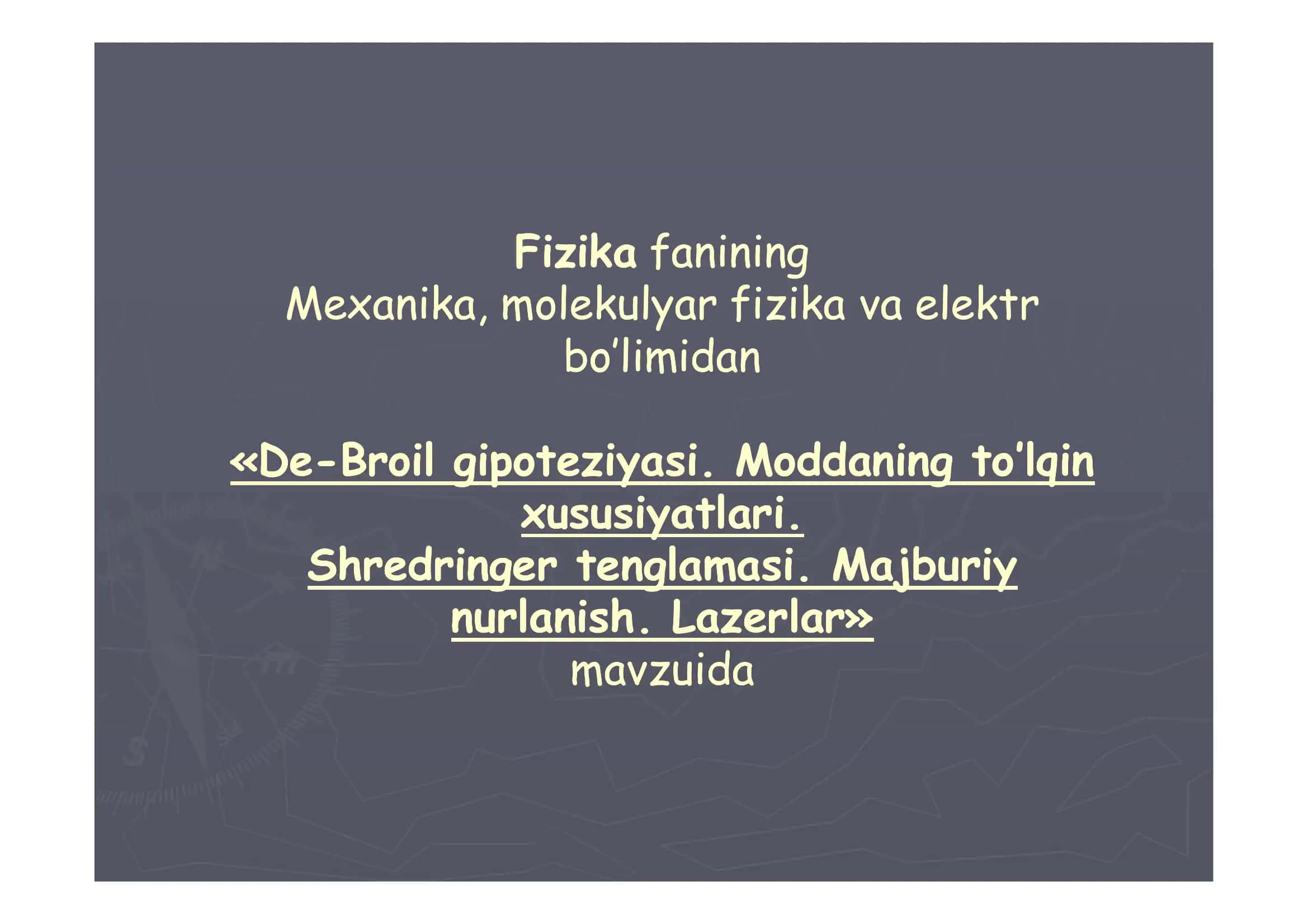 De-Broil gipoteziyasi. Moddaning to’lqin xususiyatlari. Shredringer tenglamasi. Majburiy nurlanish. Lazerlar 3