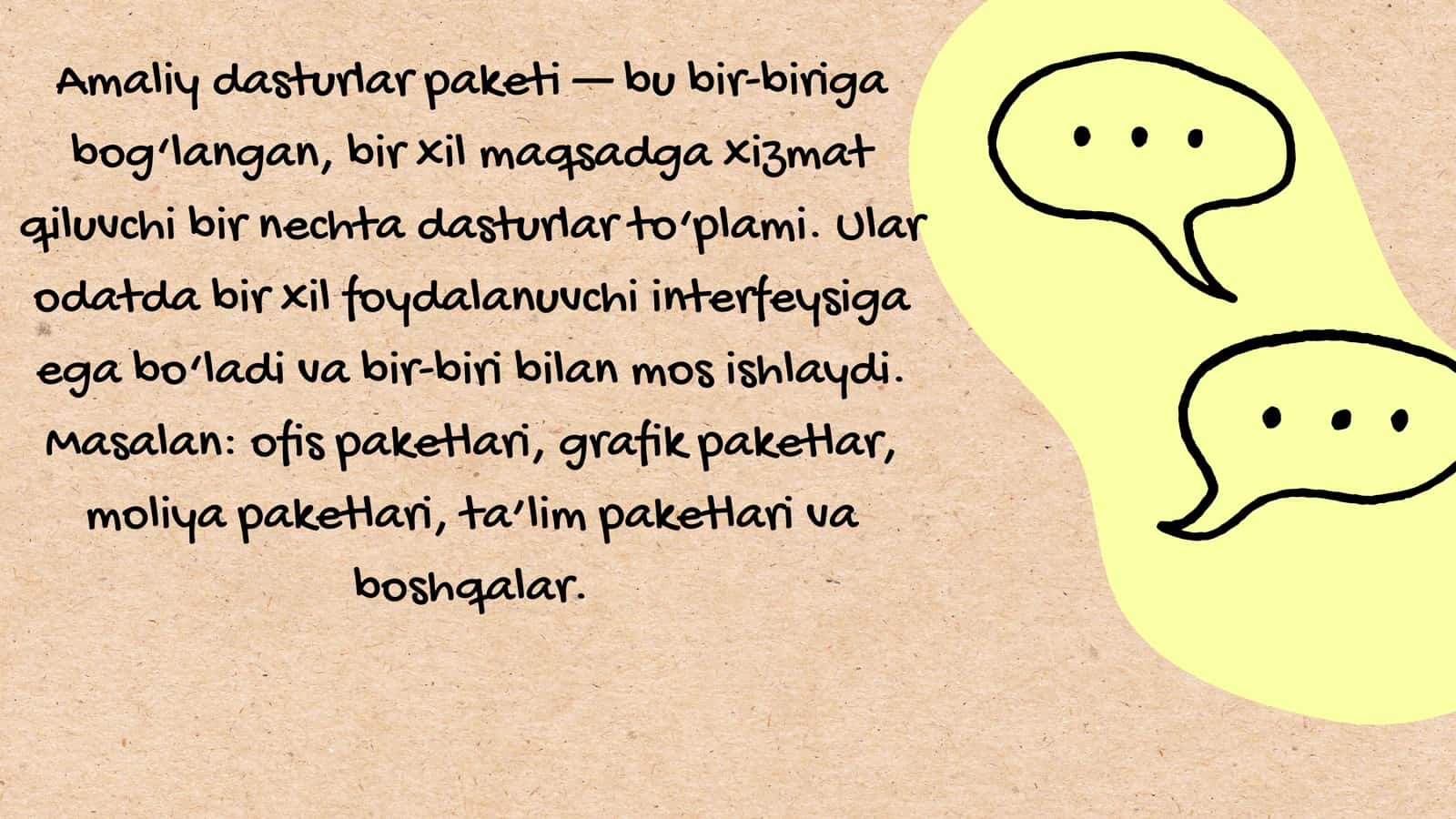 Amaliy dasturlar paketi- Tags (comma-separated): dasturlar, paketlar, ofis ishlarini avtomatlashtirish- Description: Amaliy dasturlar paketi, bir xil foydalanuvchi interfeysi bilan ofis ishlarini avtomatlashtirish uchun mo‘ljallangan bir nechta dasturlarni o‘z ichiga oladi. Masalan: matn protsessorlari, elektron jadvallar, taqdimot dasturlari.- Category: Amaliy ishlar/Informatika va AT 3