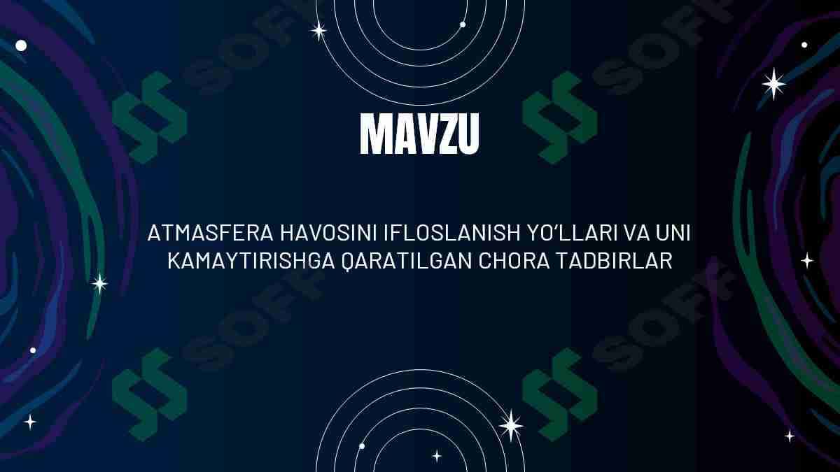 ATMASFERA HAVOSINI IFLOSLANISH YO‘LLARI VA UNI KAMAYTIRISHGA QARATILGAN CHORA TADBIRLAR 1
